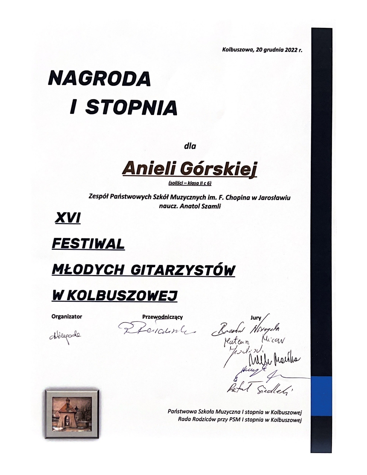 Dyplom na białym tle czarnymi literami napis: Nagroda I stopnia dla Anieli Górskiej XVI Festiwal Młodych Gitarzystów w Kolbuszowej. Poniżej podpisy członków Jury