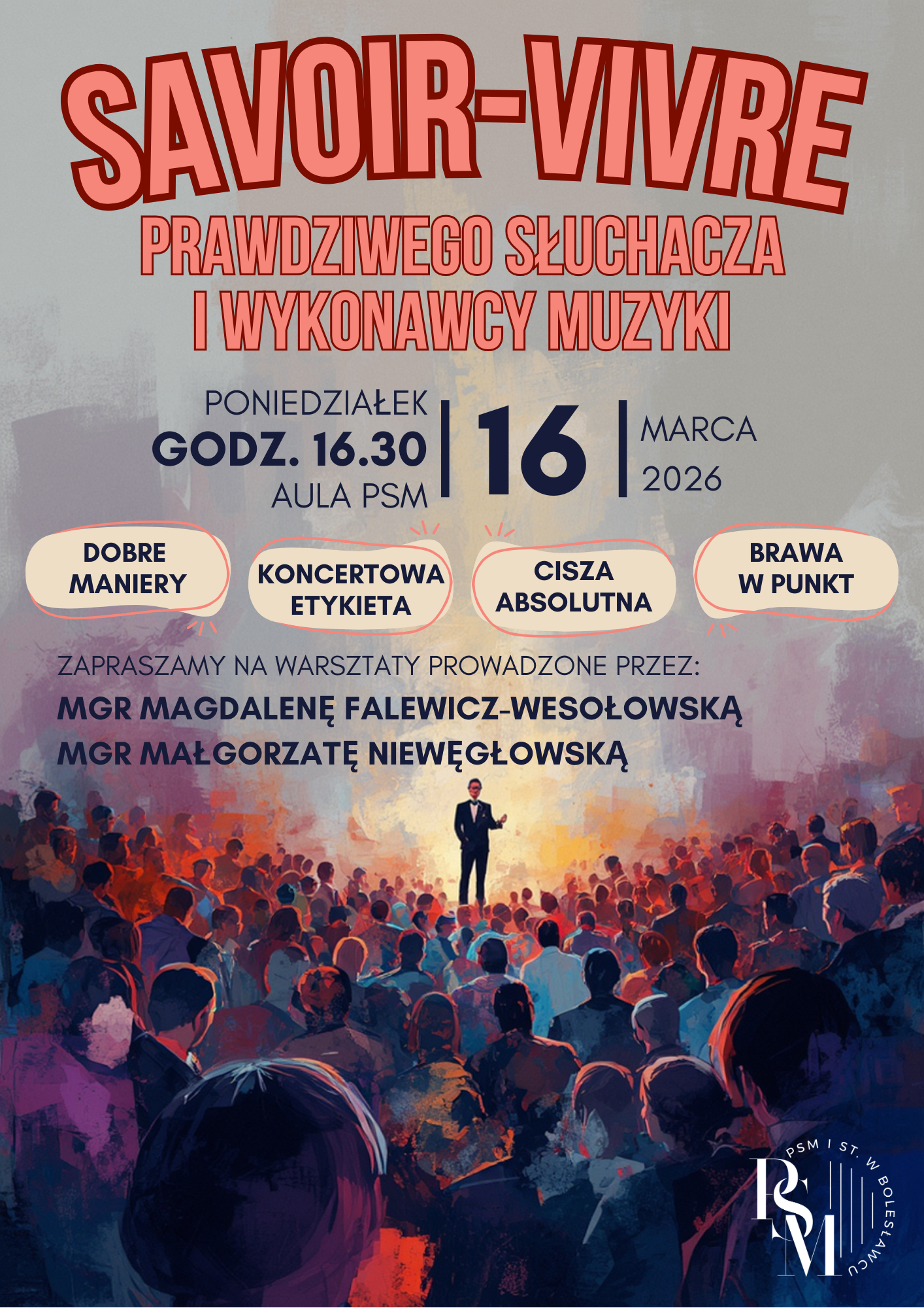 Plakat wygenerowany przez AI - przedstawiający rysunkowo nakreśloną widownię, a na scenie znajduje się - podświetlona - ubrana na galowo postać. Nad postacią jest szare tło, na którym znajdują się napisy: "Savoir-vivre prawdziwego słuchacza i wykonawcy muzyki - poniedziałek, 16 marca 2026 r., godz. 16.30; dobre maniery, koncertowa etykieta, cisza absolutna, brawa w punkt; zapraszamy na warsztaty prowadzone przez: mgr Magdalenę Falewicz-Wesołowską, mgr Małgorzatę Niewęgłowską".