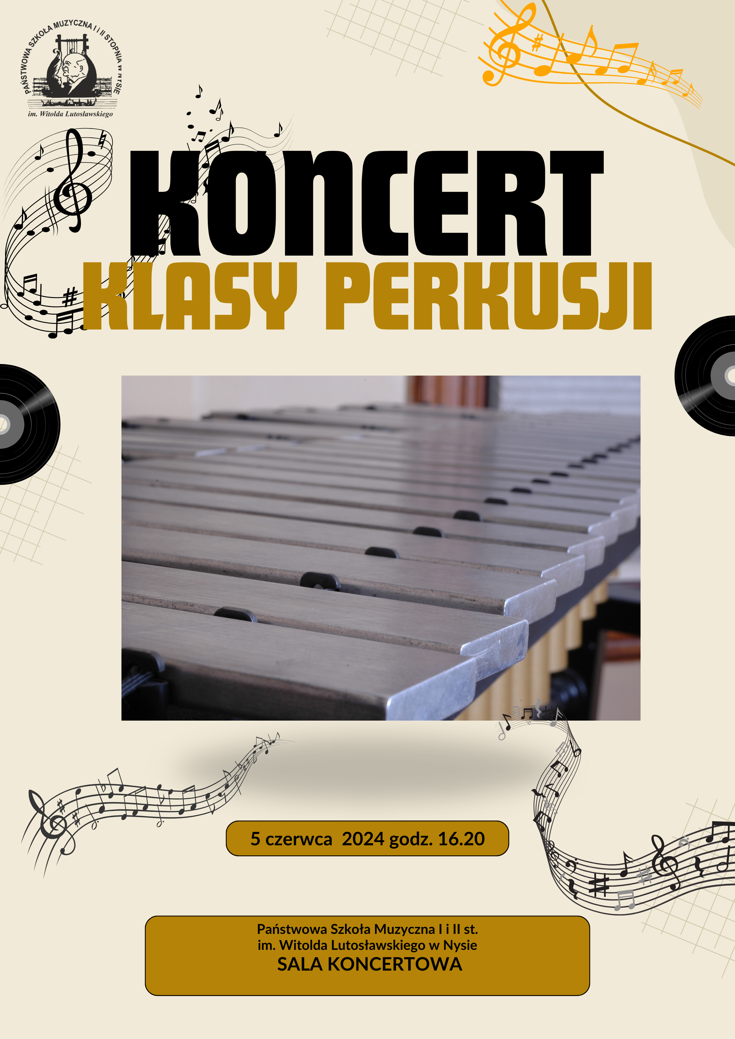 Plakat tło jasnokremowe W lewym górnym rogu czarny logo szkoły muzycznej w Nysie według ustalonego znaku na tle plakatu randomowo pięciolinie z kluczami wiolinowymi i naniesionymi nutami pofalowane sprawy i z lewej strony widoczne fragmenty płyt winylowych od góry napis koncert klasy perkusji pośrodku zdjęcie Real foto wibrafonu srebrne szczotki poniżej w beżowych prostokątach 5 czerwca 2024 godzina 16:20 poniżej Państwowa Szkoła Zdrowia pierwszego i drugiego stopnia imienia Witolda Lutosławskiego w Nysie sala koncertowa