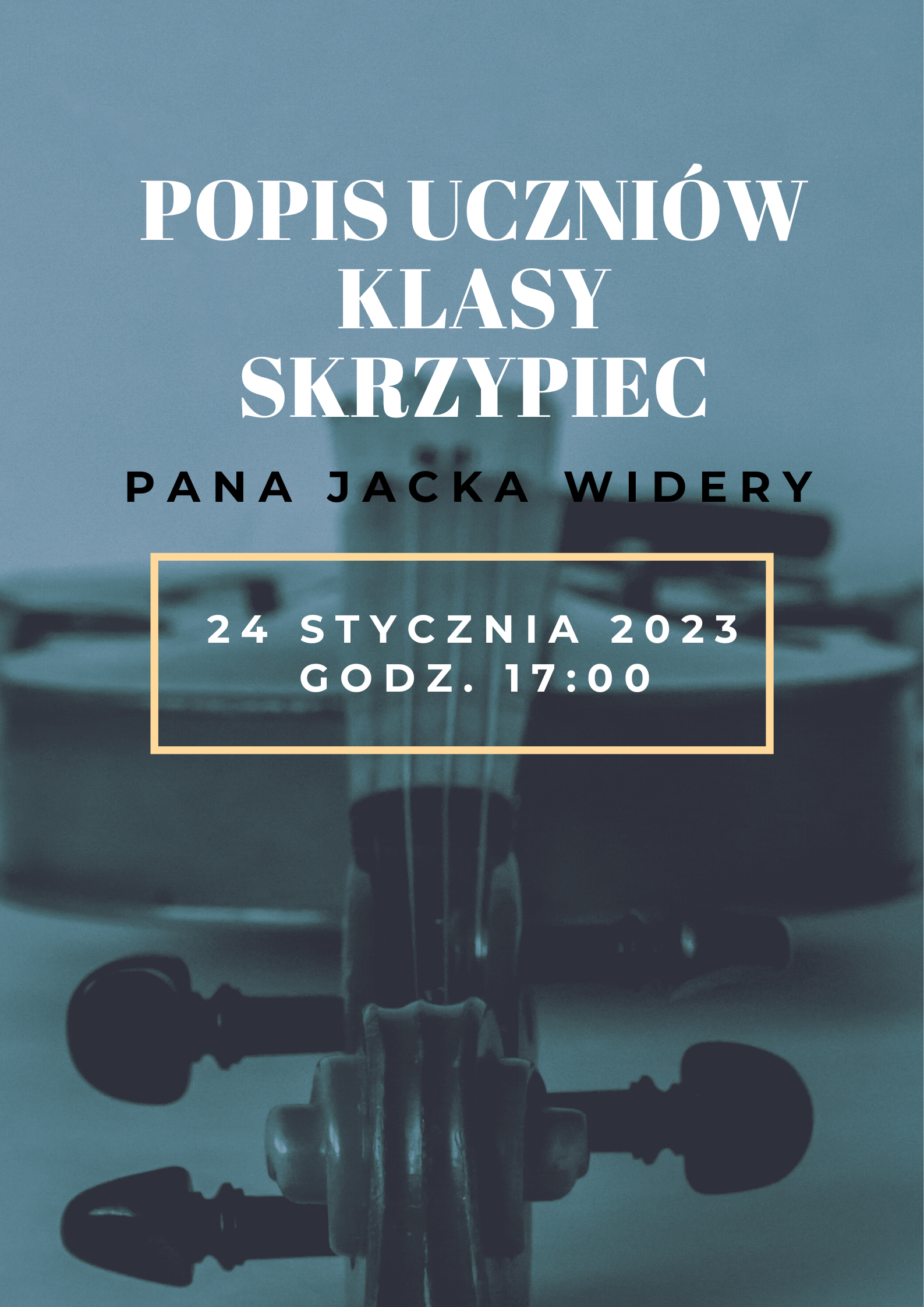 Plakat granatowo-szare tło, skrzypce na całej stronie. Tekst popis uczniów klasy skrzypiec pana Jacka Widery 24 stycznia 2023 godzina 17:00