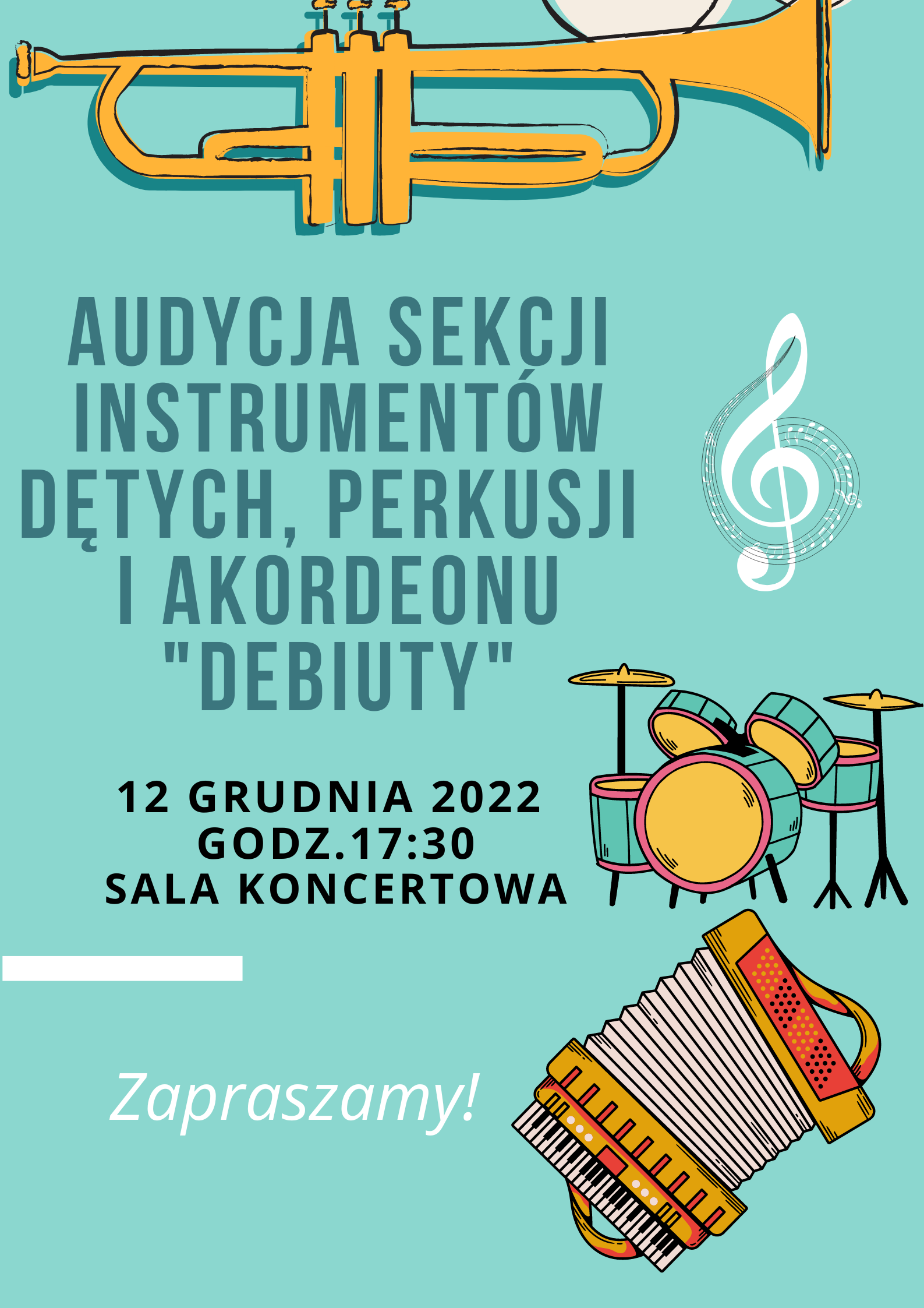 Plakat w kolorze miętowym. W górnej części, w nagłówku, znajduje się grafika trąbki w kolorze pomarańczowym, poniżej w centralnej części, po lewej, znajduje się napis w kolorze ciemnej zieleni - Audycja sekcji instrumentów dętych, perkusji i akordeonu "Debiuty". Obok napisu po prawej stronie, znajduje się biały klucz wiolinowy otoczony pięciolinią, na której znajdują się białe nuty. Pod napisem głównym, po lewej stronie znajduje się informacja o wydarzeniu napisana kolorem czarnym: 12 grudnia 2022r godzina 17.30, sala koncertowa. Obok po prawek stronie znajduje się grafika zestawu perkusyjnego w kolorach pomarańczowym, ciemnozielonym i różowym. W lewym dolnym rogu znajduje się napis Zapraszamy w kolorze białym zaś w prawym dolnym rogu znajduje się grafika akordeonu klawiszowego w kolorach pomarańczowym, białym, czarnym i czerwonym. 