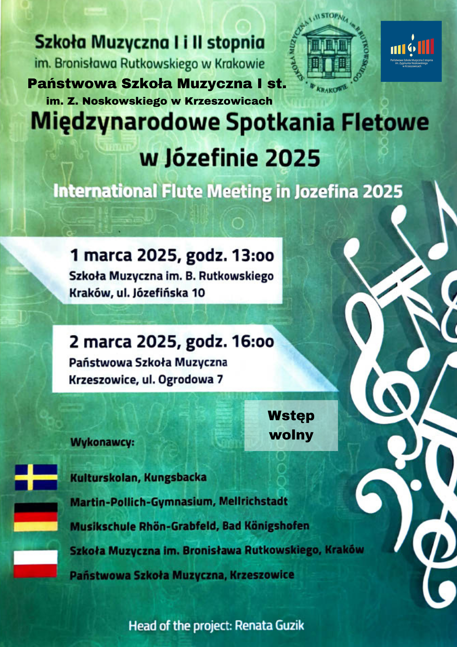 Plakat, na górze po prawej logotypy Szkoły Muzycznej I i Il stopnia im. Bronisława Rutkowskiego w Krakowie i PSM I st. w Krzeszowicach. Od góry napis: Szkoła Muzyczna I i Il stopnia im. Bronisława Rutkowskiego w Krakowie Państwowa Szkoła Muzyczna I stopnia im. Z. Noskowskiego w Krzeszowicach Międzynarodowe Spotkania Fletowe w Józefinie 2025 International Flute Meeting in Jozefina 2025 1 marca 2025, godz. 13:00 Szkoła Muzyczna im. B. Rutkowskiego Kraków, ul. Józefińska 10, 2 marca 2025, godz. 16:00 Państwowa Szkoła Muzyczna Krzeszowice, ul. Ogrodowa 7 Wykonawcy: Kulturskolan, Kungsbacka Martin-Pollich-Gymnasium, Mellrichstadt Musikschule Rhön-Grabfeld, Bad Königshofen Szkoła Muzyczna im. Bronisława Rutkowskiego, Kraków Państwowa Szkoła Muzyczna, Krzeszowice Head of the project: Renata Guzik 