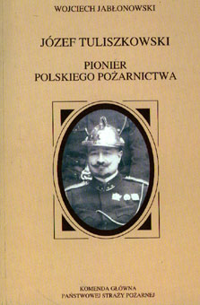 Józef Tuliszkowski - Pionier Polskiego Pożarnictwa