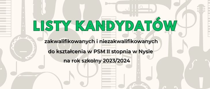 Grafika. Na jasnym tle zawierającym wizerunki instrumentów napisy: LISTY KANDYDATÓW zakwalifikowanych i niezakwalifikowanych do kształcenia w PSM II stopnia w Nysie na rok szkolny 2023/2024.