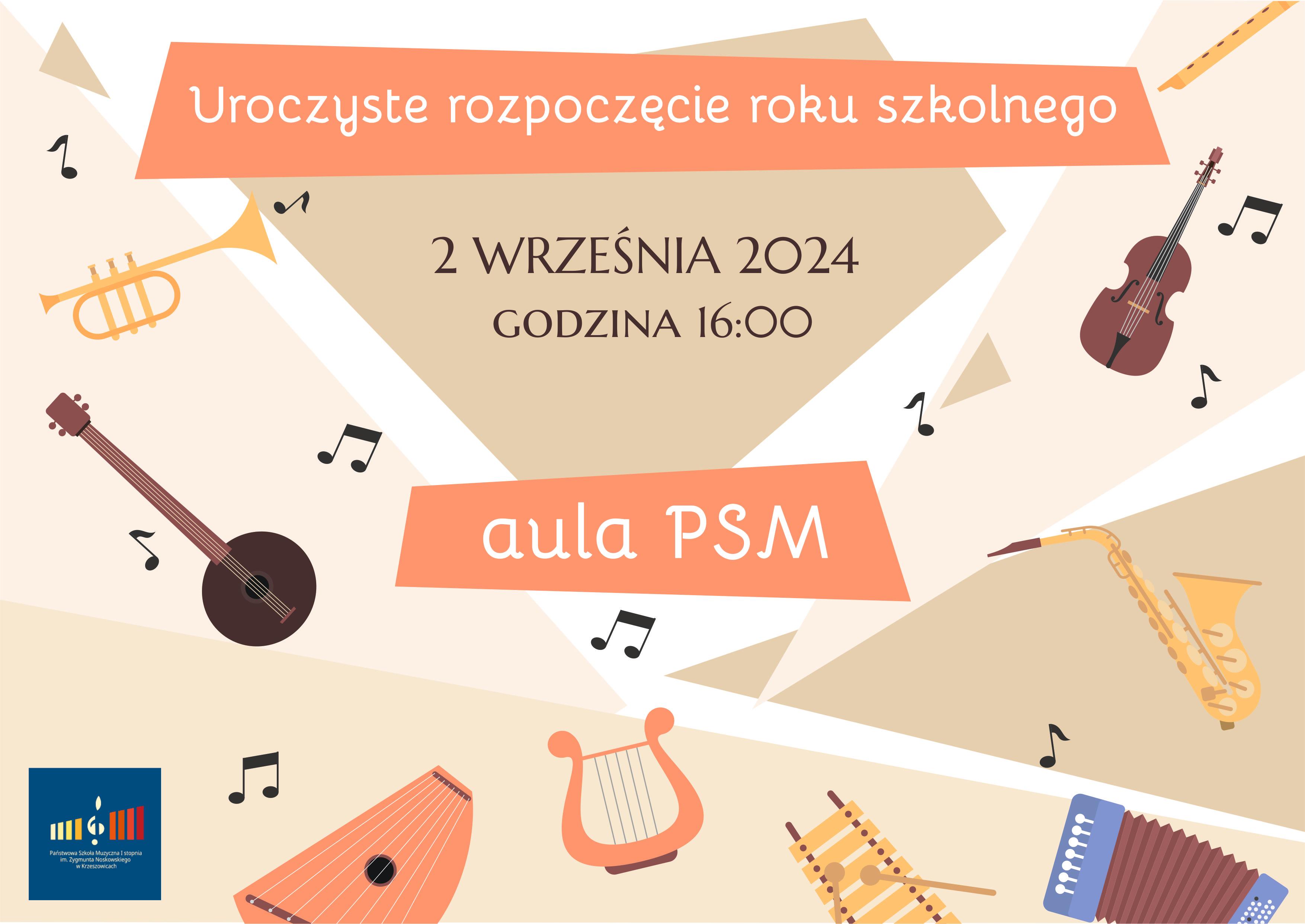Plakat z rysunkami instrumentów, rozrzuconych na całości kompozycji. Tło w różnych odcieniach beżu. Napis od góry: Uroczyste rozpoczęcie roku szkolnego, 2 września 2024 godzina 16:00, aula PSM. Niżej po lewej stronie logo szkoły.