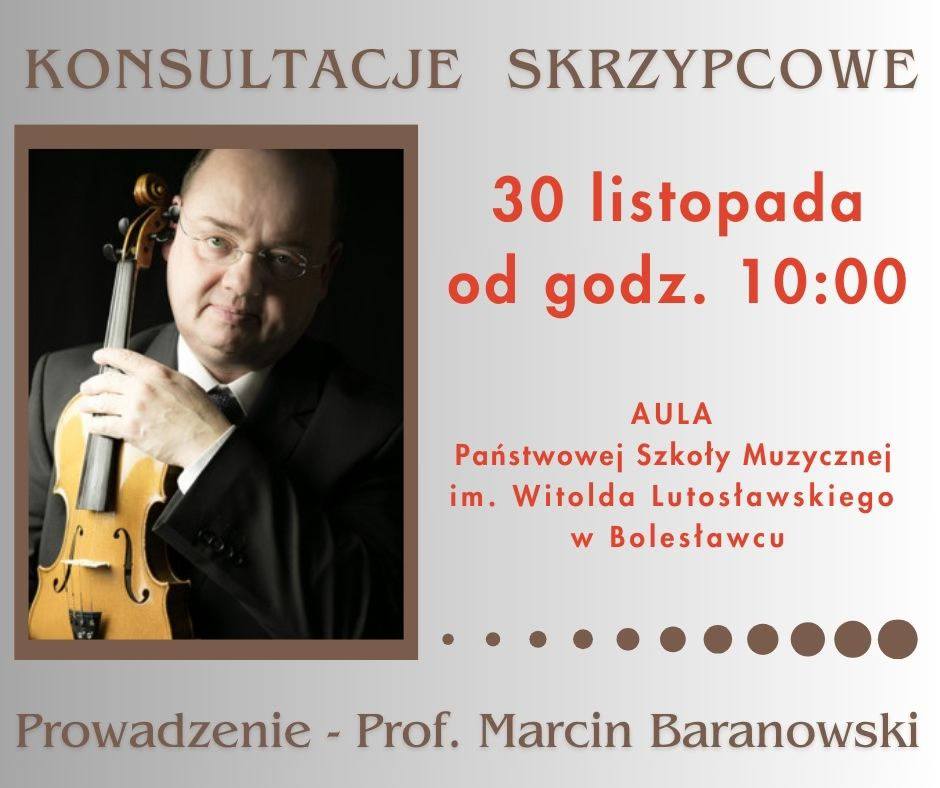 Grafika w odcieniach szarości z widocznym po lewej stronie zdjęciem prowadzącego konsultacje - prof. Marcinem Baranowskim. W tle znajdują się napisy: "Konsultacje skrzypcowe prowadzone przez prof. Marcina Baranowskiego odbędą się 30 listopada od godz. 10.00 w auli szkoły."