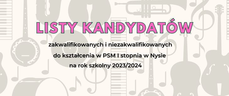 Grafika. Na jasnym tle zawierającym wizerunki instrumentów napisy: LISTY KANDYDATÓW zakwalifikowanych i niezakwalifikowanych do kształcenia w PSM I stopnia w Nysie na rok szkolny 2023/2024.