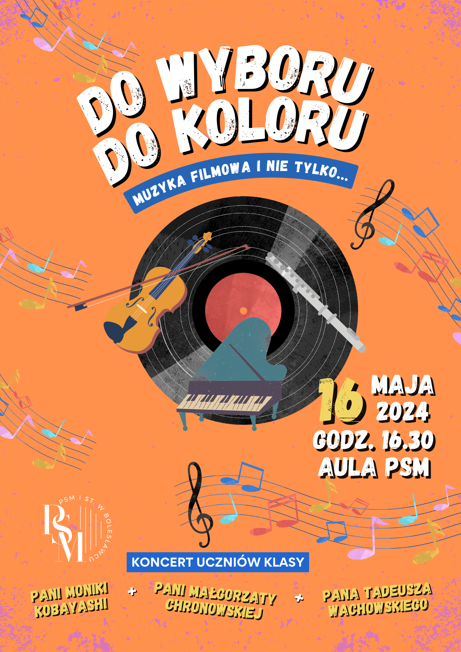 Grafika w odcieniach koloru pomarańczowego z umieszczoną centralnie płytą winylową i wkomponowaną na okręgu ikonografią skrzypiec, fletu i fortepianu. W tle znajdują się napisy:" Do wyboru, do koloru. Muzyka filmowa i nie tylko... 16 maja 2024 r., godz. 16.30, aula szkoły. Koncert uczniów klasy pani Moniki Kobayashi, pani Małgorzaty Chronowskiej i Pana Tadeusza Wachowskiego".