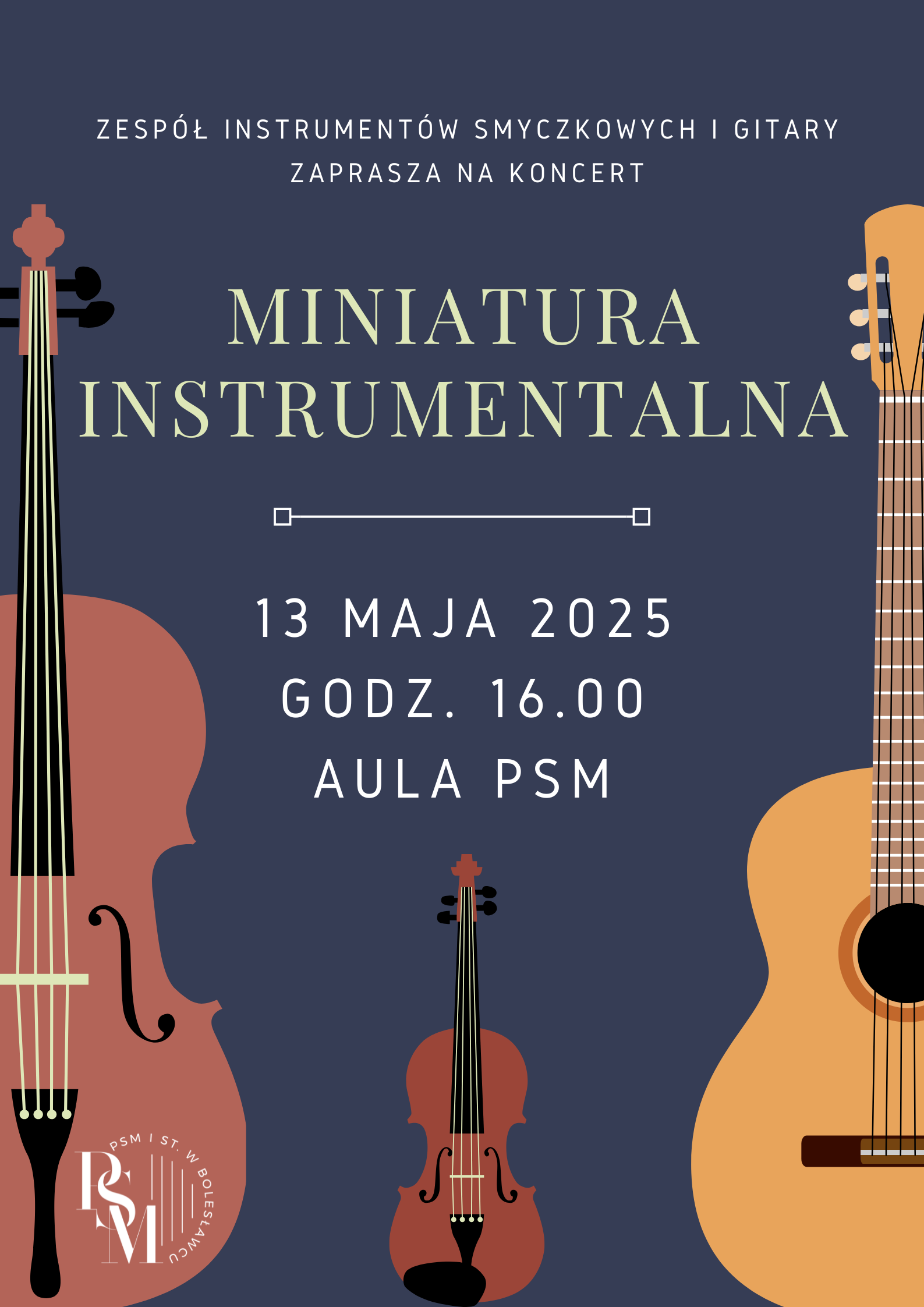 Grafika z granatowym tłem przedstawiająca stojące instrumenty, w lewym, dolnym rogu: wiolonczelę, na środku: skrzypce, po prawej stronie: gitarę klasyczną. W tle znajdują się napisy: "Zespół instrumentów smyczkowych i gitary zaprasza na koncert - Miniatura instrumentalna; 13 maja 2025 r., godz. 16.00, aula szkoły".