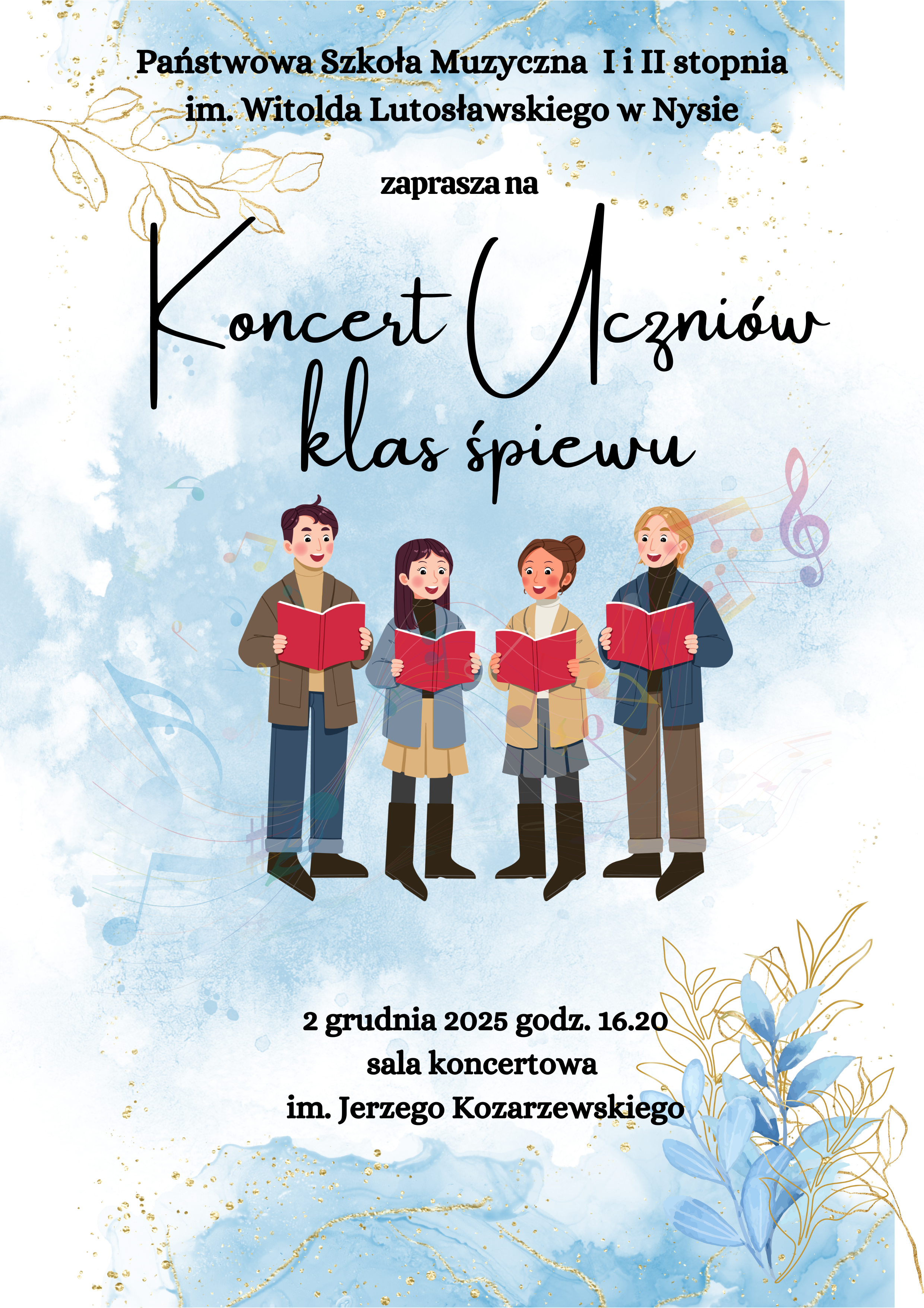 Plakat biało-niebieskie zimowe tło w przeciwległych rogach grafiki przedstawiające rysowane złotą kreską kontury gałązek i liści centralnie grafika przedstawiająca czworo młodych ludzi Dwie dziewczyny dwóch chłopców w więziennych ubraniach śpiewających trzymających otwarte nuty z układem czerwonymi napis państwowa szkoła muzyczna pierwszego i drugiego stopnia mienia Witolda Lutosławskiego w Nysie zaprasza na koncert uczniów klas śpiewu 2 grudnia 2025 godzina 16:20 sala koncertowa im Jerzego kozarzewskiego