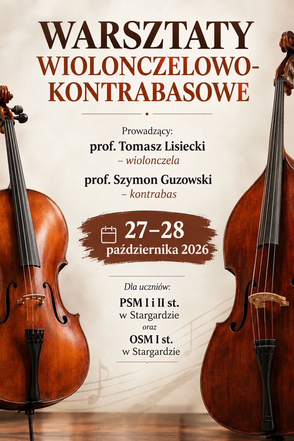 Plakat Warsztatów wiolonczelowo-kontrabasowych, które odbędą się 27–28 października 2026 roku. Na jasnym, beżowym tle umieszczono duży tytuł w odcieniach brązu oraz informacje o prowadzących: prof. Tomaszu Lisieckim (wiolonczela) i prof. Szymonie Guzowskim (kontrabas). Po bokach plakatu znajdują się grafiki wiolonczeli i kontrabasu, a w dolnej części delikatny motyw pięciolinii z nutami. Datę warsztatów wyróżniono białym napisem na brązowym, malarskim tle.