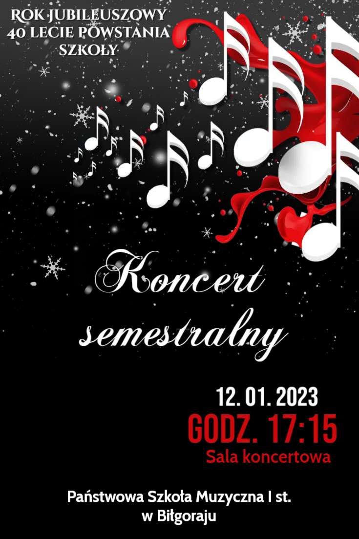 Plakat zawierający informacje o wydarzeniu - Koncert semestralny. Koncert odbędzie się 12 stycznia 2023 r o godz. 17:15 w Sali Koncertowej szkoły. Na plakacie umiejscowione są grafiki nuty pełniących rolę dekoracji. Dominują barwy czarno-biało-czerwone. Na samej górze jest nagłówek informujący o roku jubileuszowym szkoły - 40 - leciu powstania placówki. 