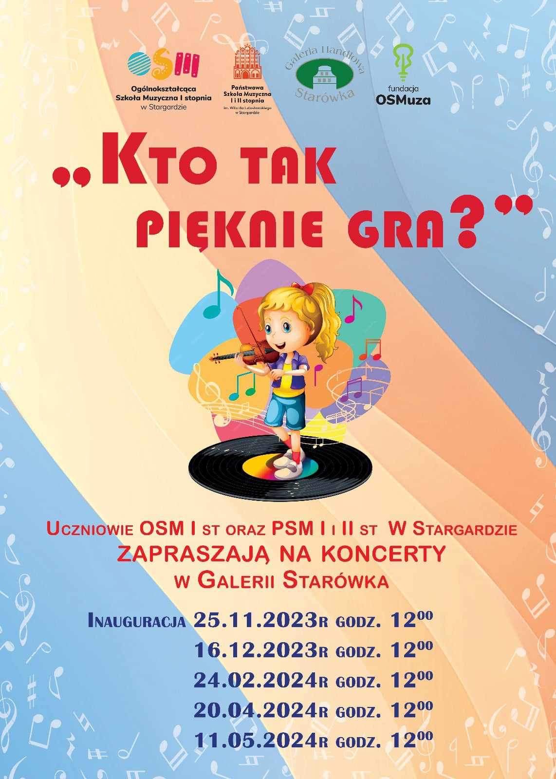 Plakat informujący o cyklu koncertów "Kto tak pięknie gra?" odbywających się w Galerii Starówka w wykonaniu uczniów PSM I i II stopnia oraz OSM I stopnia w Stargardzie. Na plakacie w centralnym punkcie umieszczony jest rysunek dziewczynki grającej na skrzypcach. Plakat posiada kolorowe niebiesko-morelowe tło.