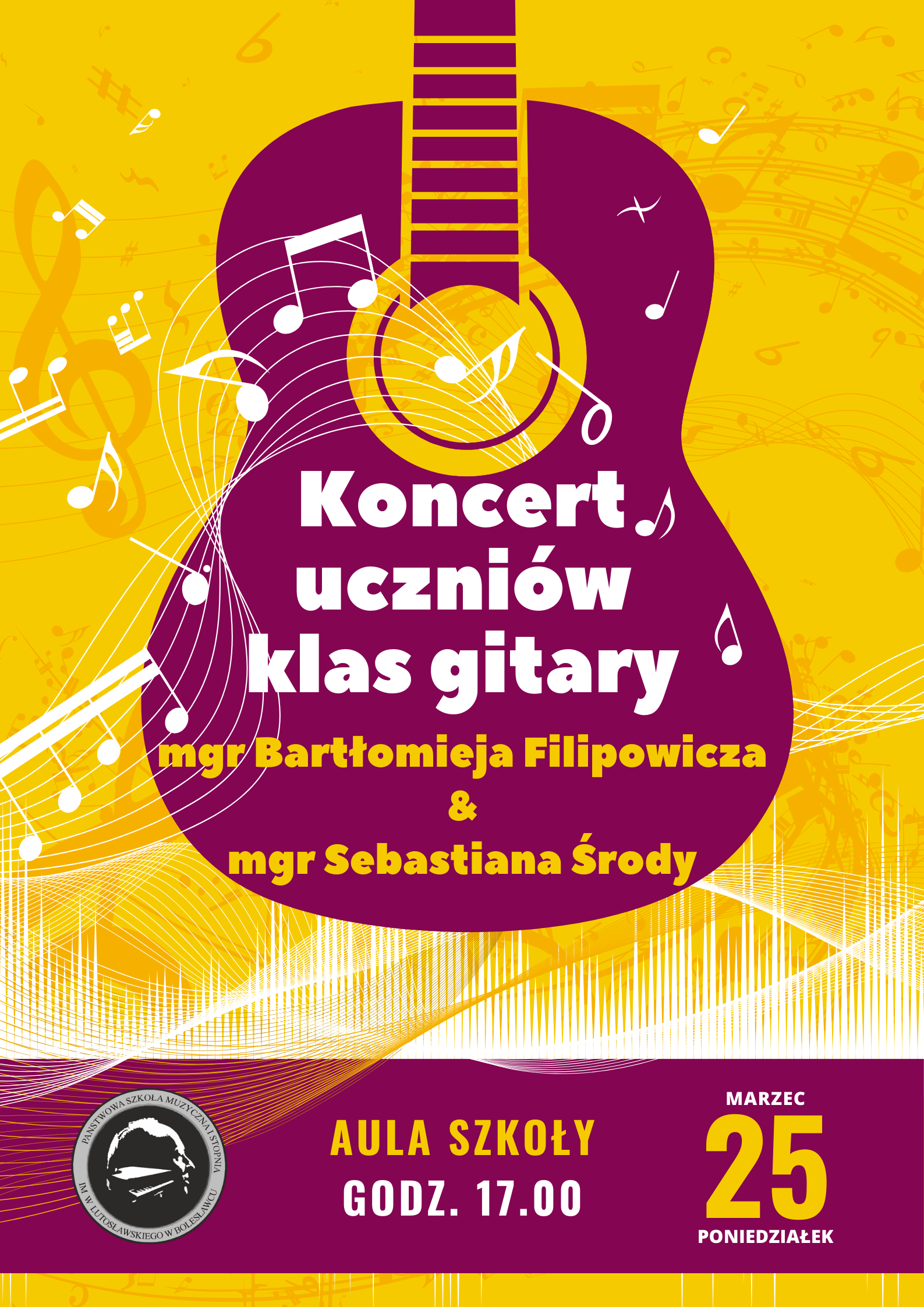 Grafika w odcieniach żółtego koloru, z widocznymi i przechodzącymi białymi nutami muzycznymi. Na środku znajduje się gitara w kolorze fioletowym. W tle znajduje się tekst o treści: "Koncert uczniów klas gitary mgr Bartłomieja Filipowicza i mgr Sebastiana Środy odbędzie się w auli szkoły, 25 marca (poniedziałek) o godz. 17.00."