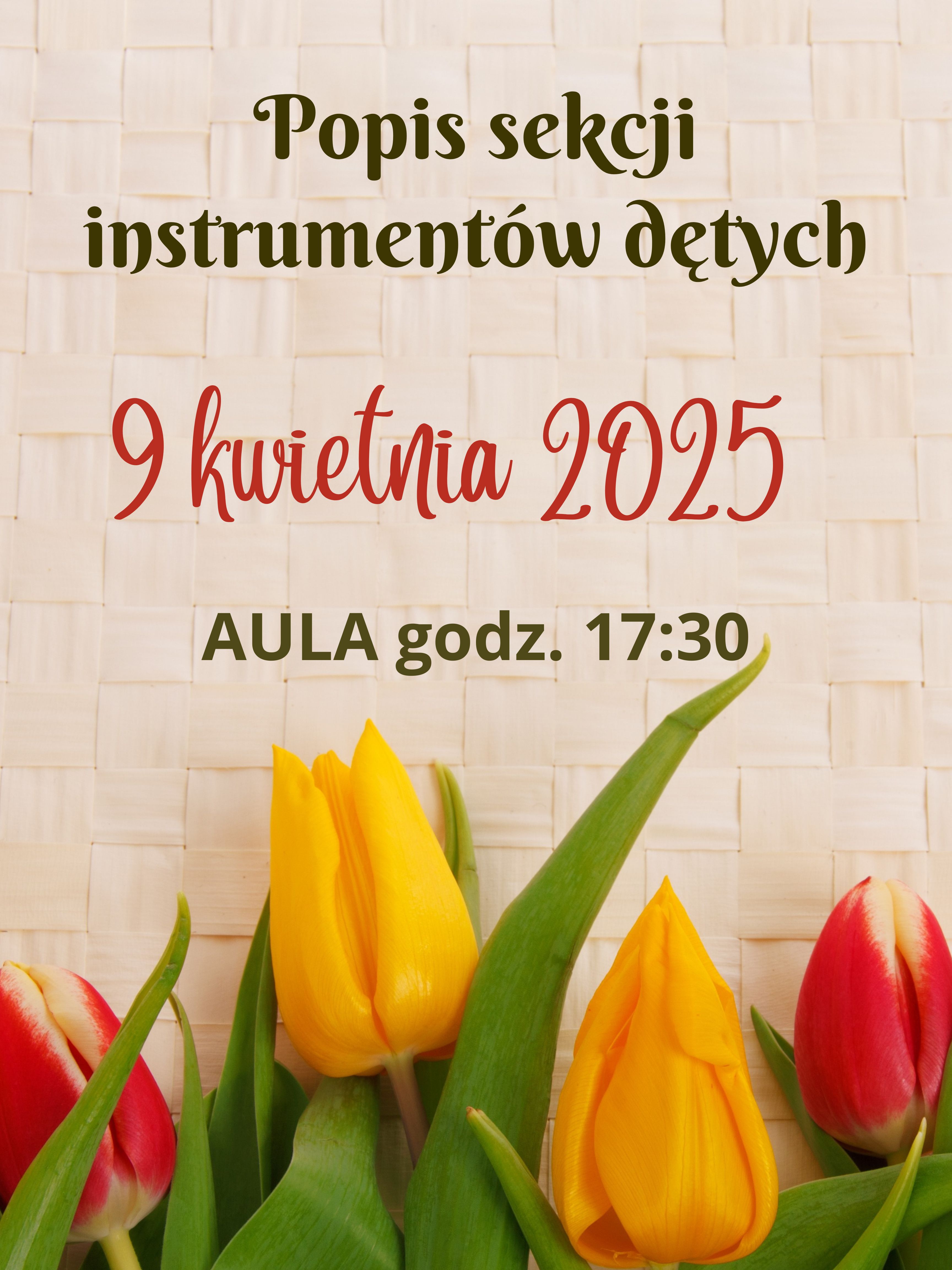 Plakat promujący koncert sekcji instrumentów dętych, który odbędzie się 9 kwietnia 2025 roku w Auli w Chorzowie o godzinie 17:30. Na jasnym tle z motywem plecionki umieszczono tytuł koncertu oraz szczegóły dotyczące daty, godziny i miejsca. W dolnej części plakatu widnieją dekoracyjne ilustracje żółtych i czerwonych tulipanów.