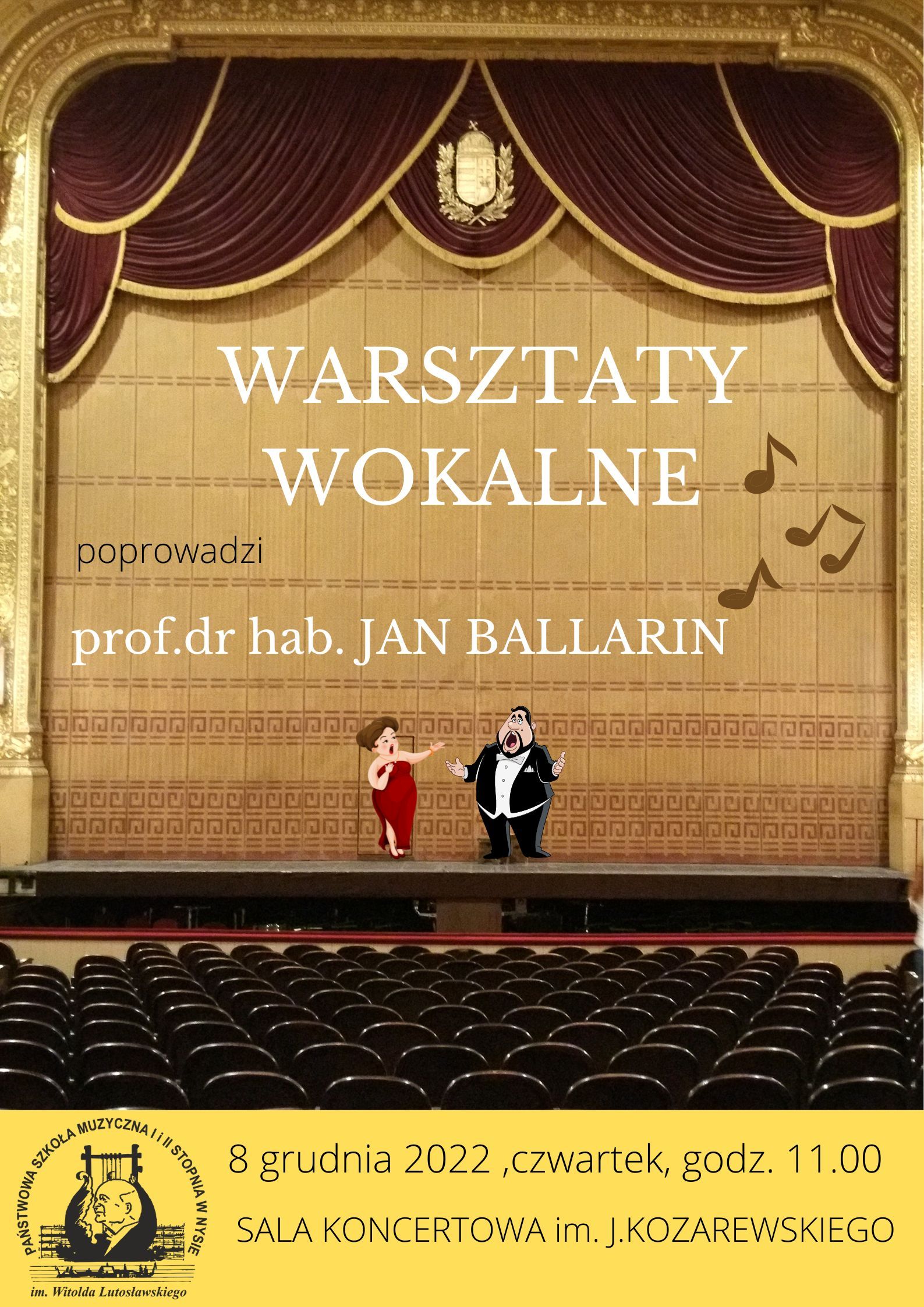 Grafika - Afisz warsztatów wokalnych. przedstawia graficzny wizerunek sceny operowej i foteli widowni. Na scenie stoją rysunkowe postaci śpiewaczki i śpiewaka operowego. Centralny napis: WARSZTATY WOKALNE poprowadzi profesor dr habilitowany Jan Ballarin. W dolnej części na żółtym tle logo szkoły, data 8 grudnia 2022, czwartek, godz. 11.00, Sala Koncertowa im. Jerzego Kozarzewskiego.