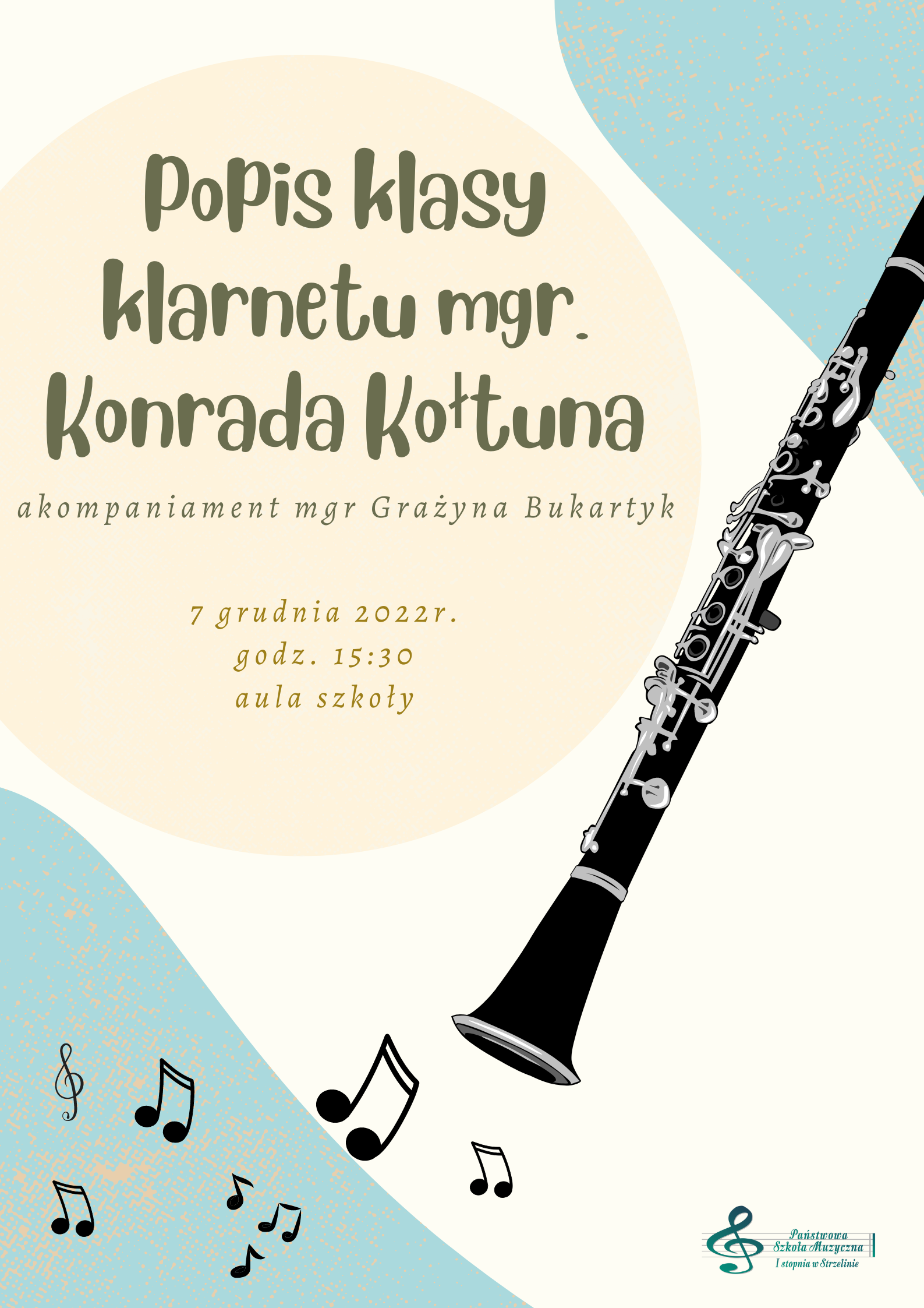 Na szaro-niebiesko-kremowym tle umieszczony jest napis "Popis klasy klarnetu mgr Konrada Kołtuna, akompaniament mgr Grażyna Bukartyk. Poniżej znajduje się informacja o dacie i miejscu koncertu. Po prawej stronie widnieje grafika klarnetu. Na plakacie widoczne jest także logo szkoły oraz porozrzucane grafiki przedstawiające nuty.
