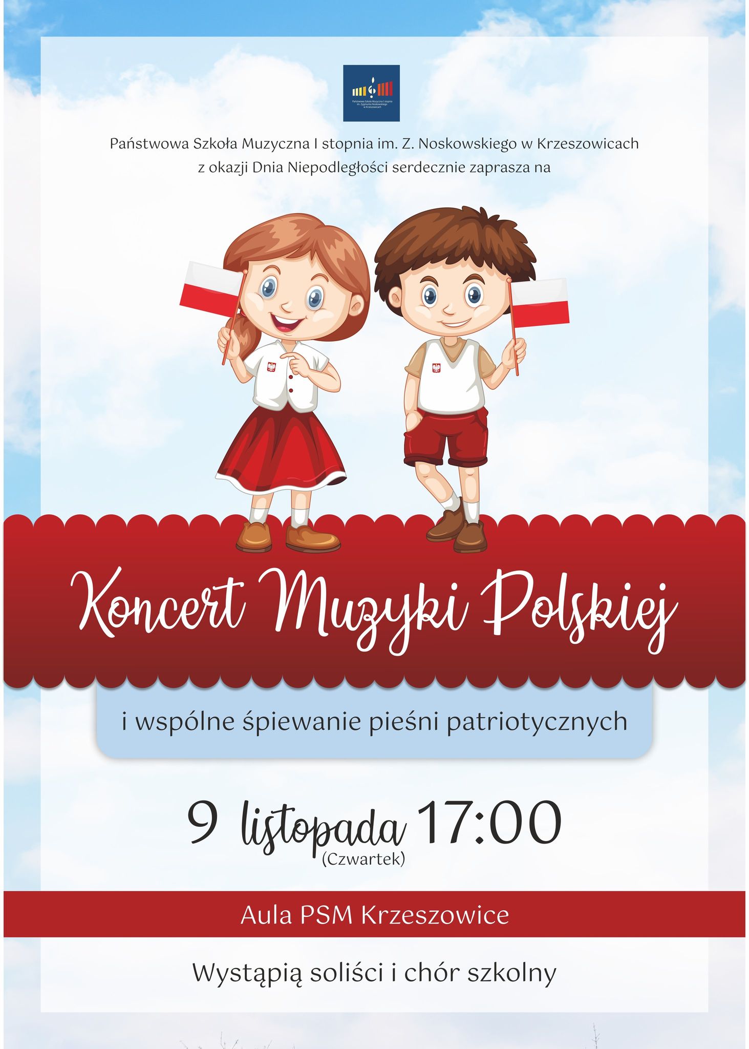 Plakat na błękitnym tle, od góry logo PSM Krzeszowice, napis Państwowa Szkoła Muzyczna im. Z. Noskowskiego w Krzeszowicach z okazji Dnia Niepodległości serdecznie zaprasza na, niżej na środku duży rysunek dziewczynki i chłopca ubranych na biało-czerwono i niżej napis Koncert Muzyki Polskiej i wspólne śpiewanie pieśni patriotycznych 9 listopada 17:00 Aula PSM Krzeszowice, wystąpią soliści i chór szkolny
