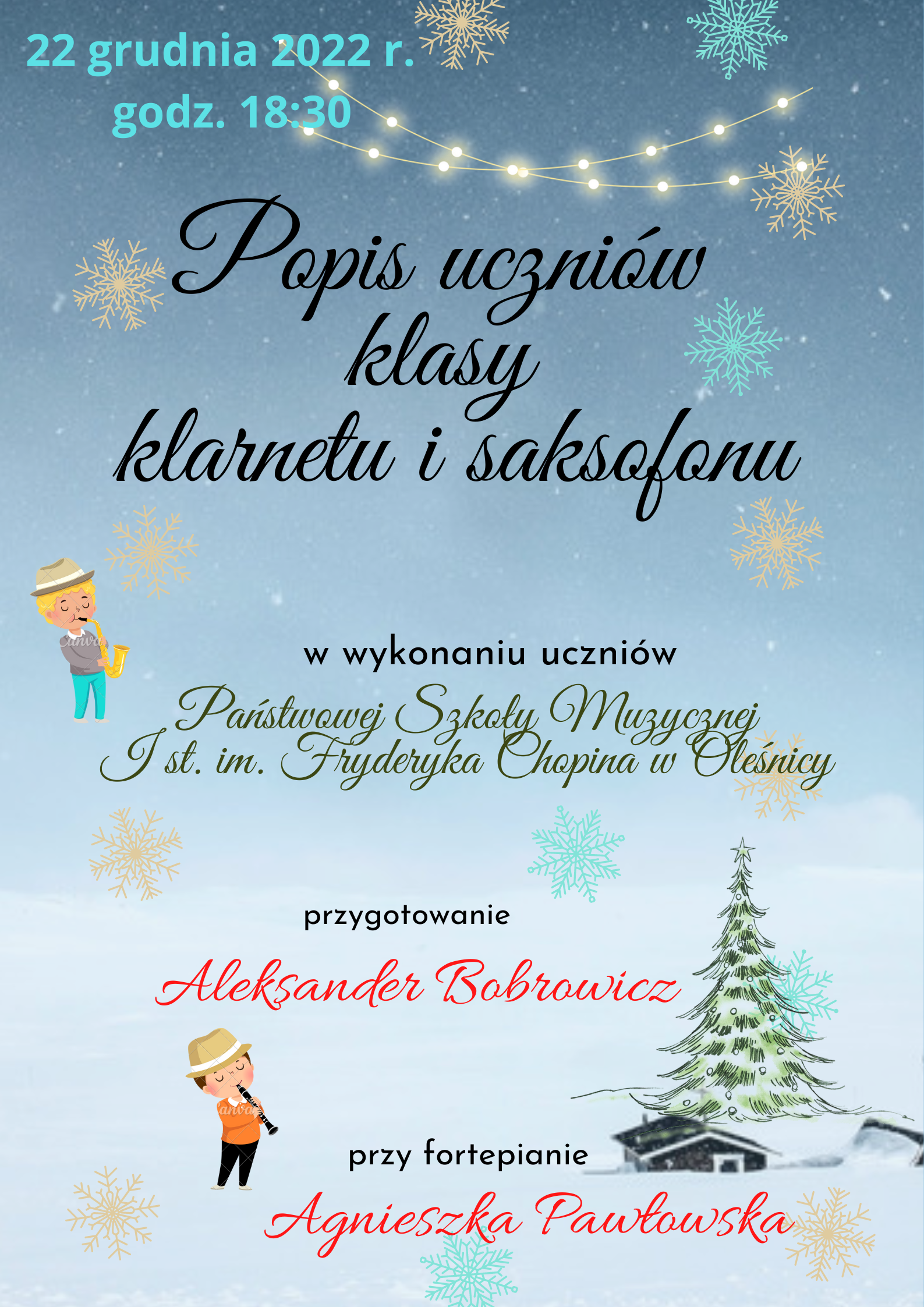 Plakat informujący o popisie klasy klarnetu i saksofonu p. Aleksandra Bobrowicza w dniu 22 grudnia 2022 r. o godz. 18:30, przy fortepianie p. Agnieszka Pawłowska. W tle zimowy krajobraz, płatki śniegu, choinka oraz dwóch chłopców grających na klarnecie i saksofonie.