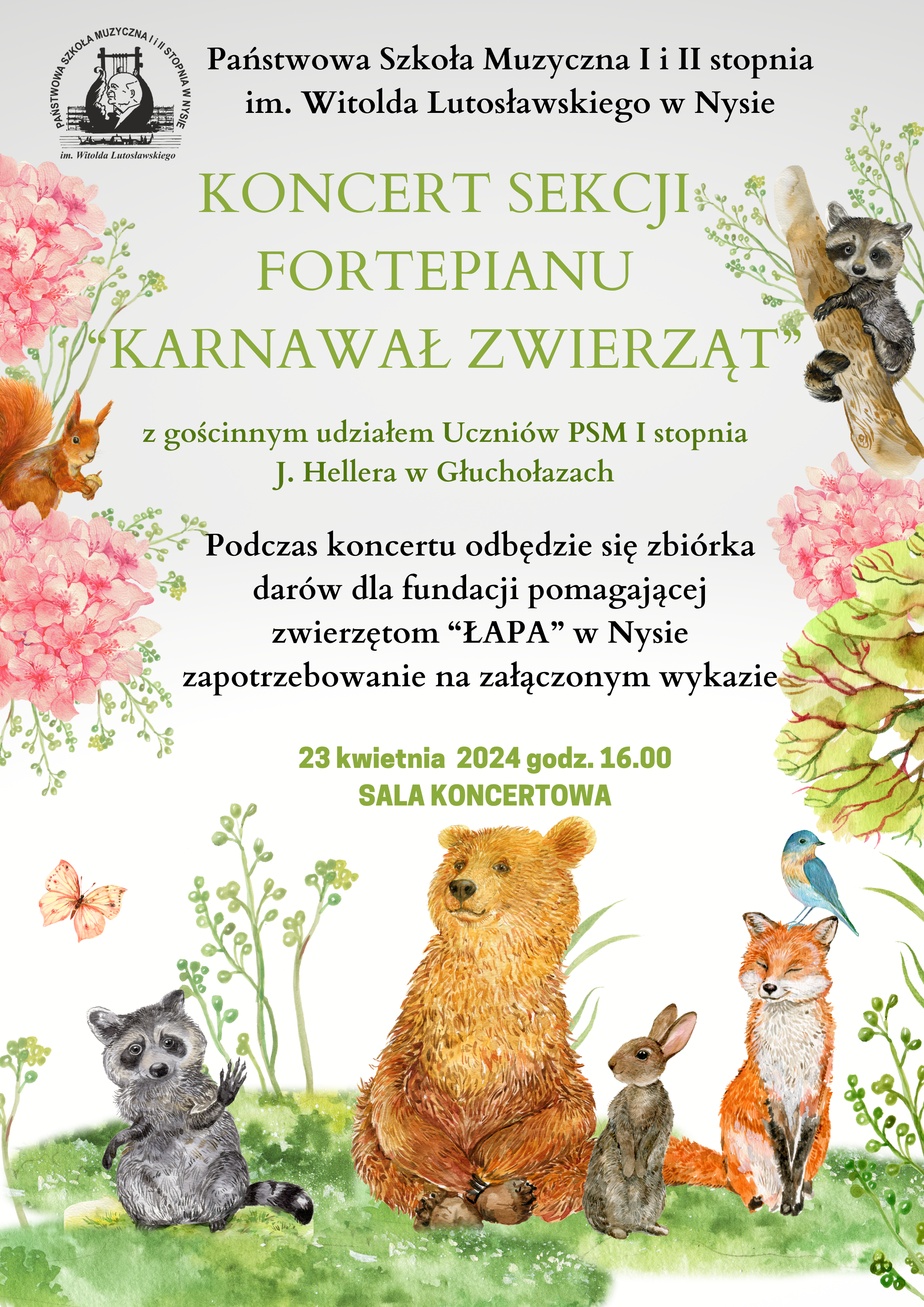 Plakat jasno kremowe tło z lewej strony lewym górnym rogu czarne logo szkoły muzycznej w Nysie według ustalonego znaku od góry napis państwa szkoła muzyczna pierwszego i drugiego stopnia im Witolda Lutosławskiego w Nysie koncert sekcji fortepianów Karnawał zwierząt z gościnnym udziałem uczniów PSM pierwszego stopnia im Jerzego Hellera w Głuchołazach podczas koncertu odbędzie się zbiórka darów dla fundacji pomagającej zwierzętom łapa w Nysie wykaz zapotrzebowania na załączonym pliku 23 kwietnia 2024 godzina 16:00 sala koncertowa z lewej i prawej strony kolorowe kwiaty drzewa i zwierząta Wiewiórka motyl szop niedźwiedź zając Lis niebieski ptak i zwierzę siedzące na drzewie