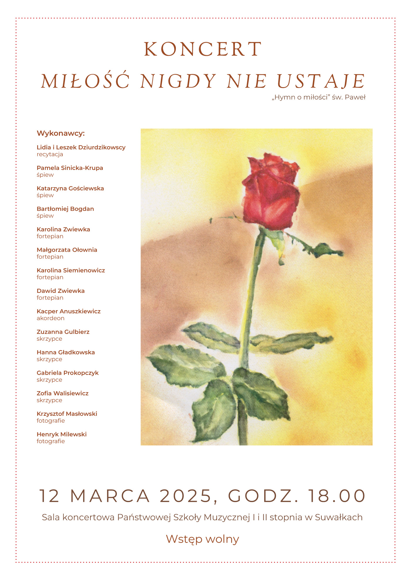 Plakat koncertu 'Miłość nigdy nie ustaje'. W centralnej części akwarelowa ilustracja czerwonej róży na żółtym tle. Powyżej tytuł koncertu w eleganckiej czcionce. Po lewej stronie lista wykonawców, w tym śpiewacy, instrumentaliści i fotografowie. Na dole data wydarzenia: 12 marca 2025, godz. 18:00, oraz miejsce: Sala koncertowa Państwowej Szkoły Muzycznej I i II stopnia w Suwałkach. Wstęp wolny