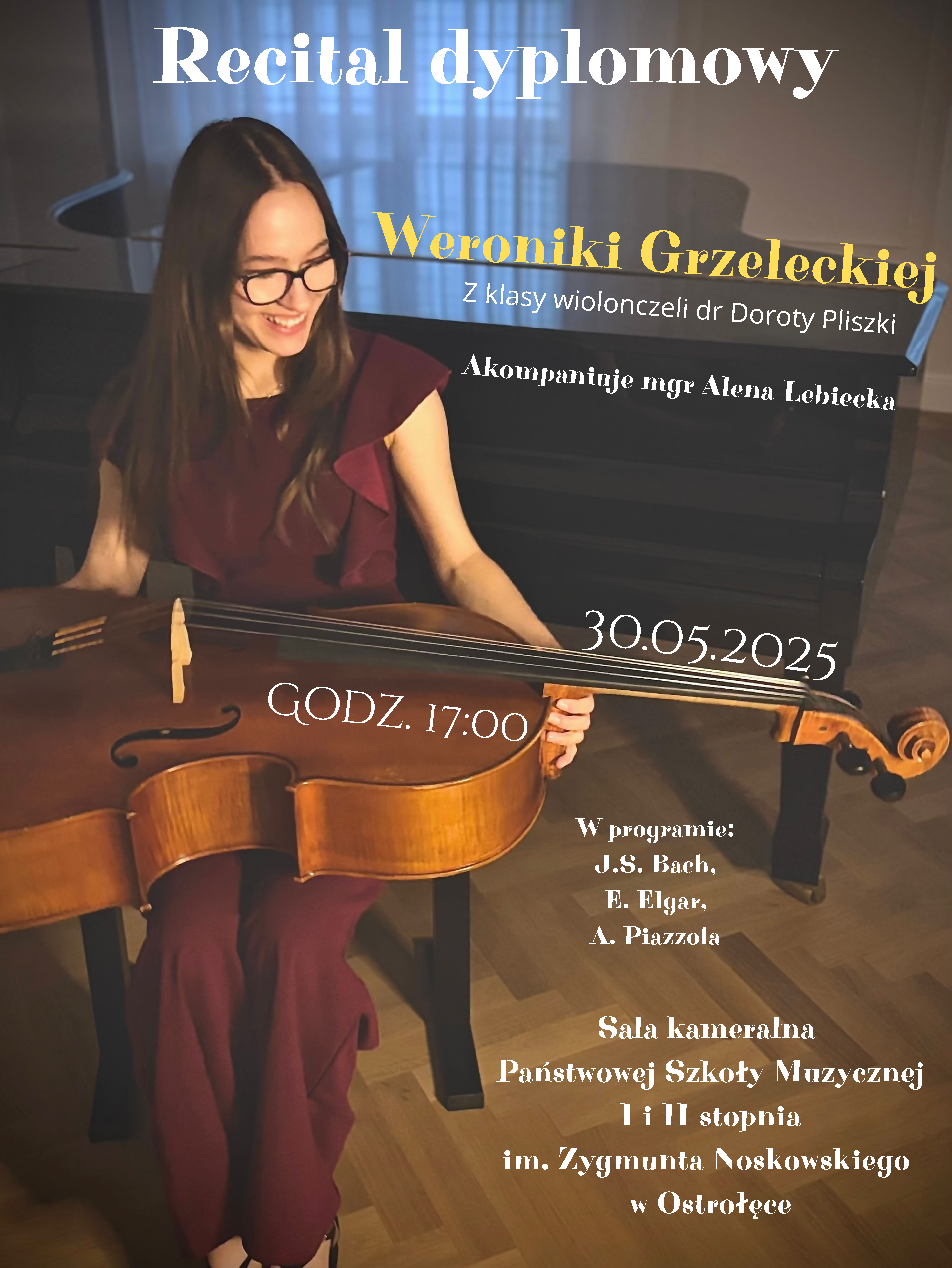 Recital dyplomowy Weroniki Grzeleckiej z klasy wiolonczeli dr Doroty Pliszki - 30 maja 2025 