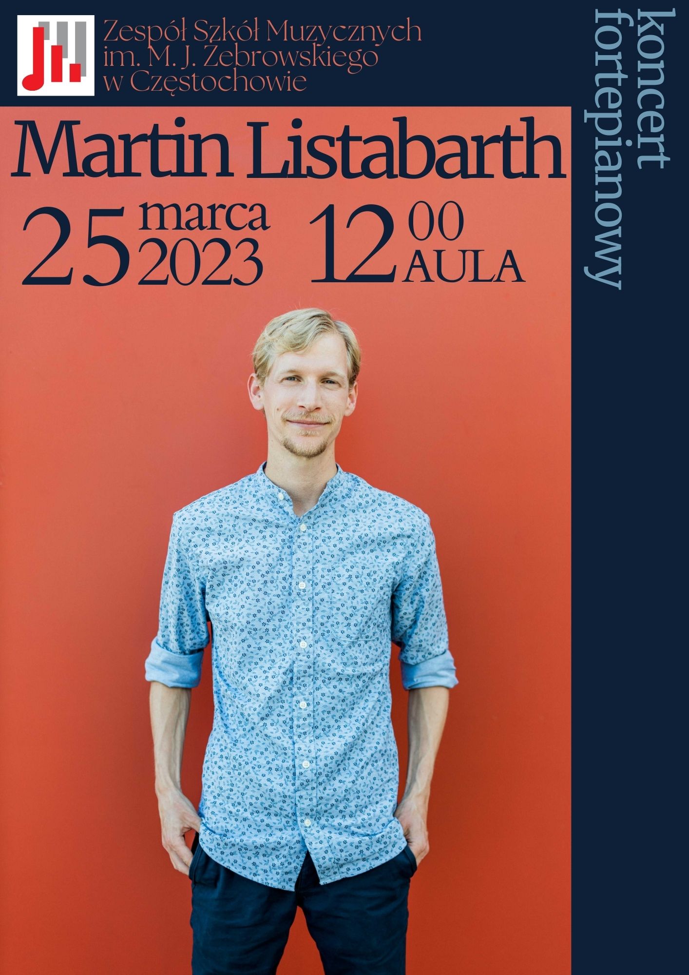 Na pomarańczowym tle zdjęcie Martina Listabartha. U góry logo i nazwa szkoły. Na ciemnogranatowym tle logo i nazwa szkoły. Poniżej godzina, data i miejsce koncertu.