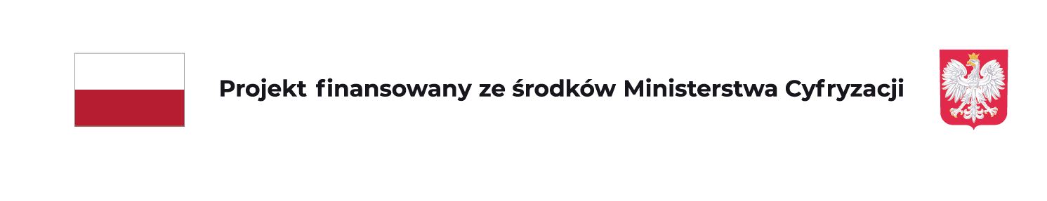 Na zdjęciu widoczna jest flaga Polski, napis: Projekt finansowany ze środków Ministerstwa Cyfryzacji oraz godło Polski.