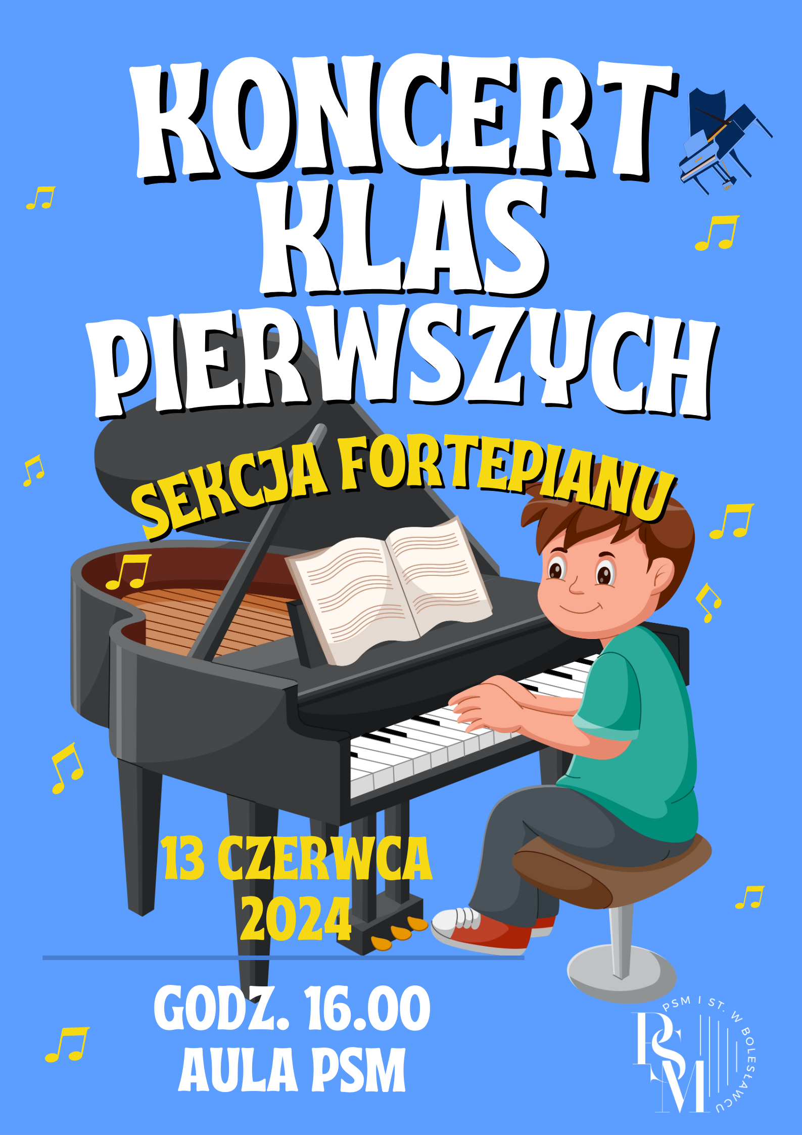 Grafika z błękitnym tłem, z umieszczonym na środku rysunkiem dziecka grającego na fortepianie. W grafice znajdują się napisy: "Koncert klas pierwszych - sekcja fortepianu. 13 czerwca 2024 r., godz. 16.00, aula szkoły".