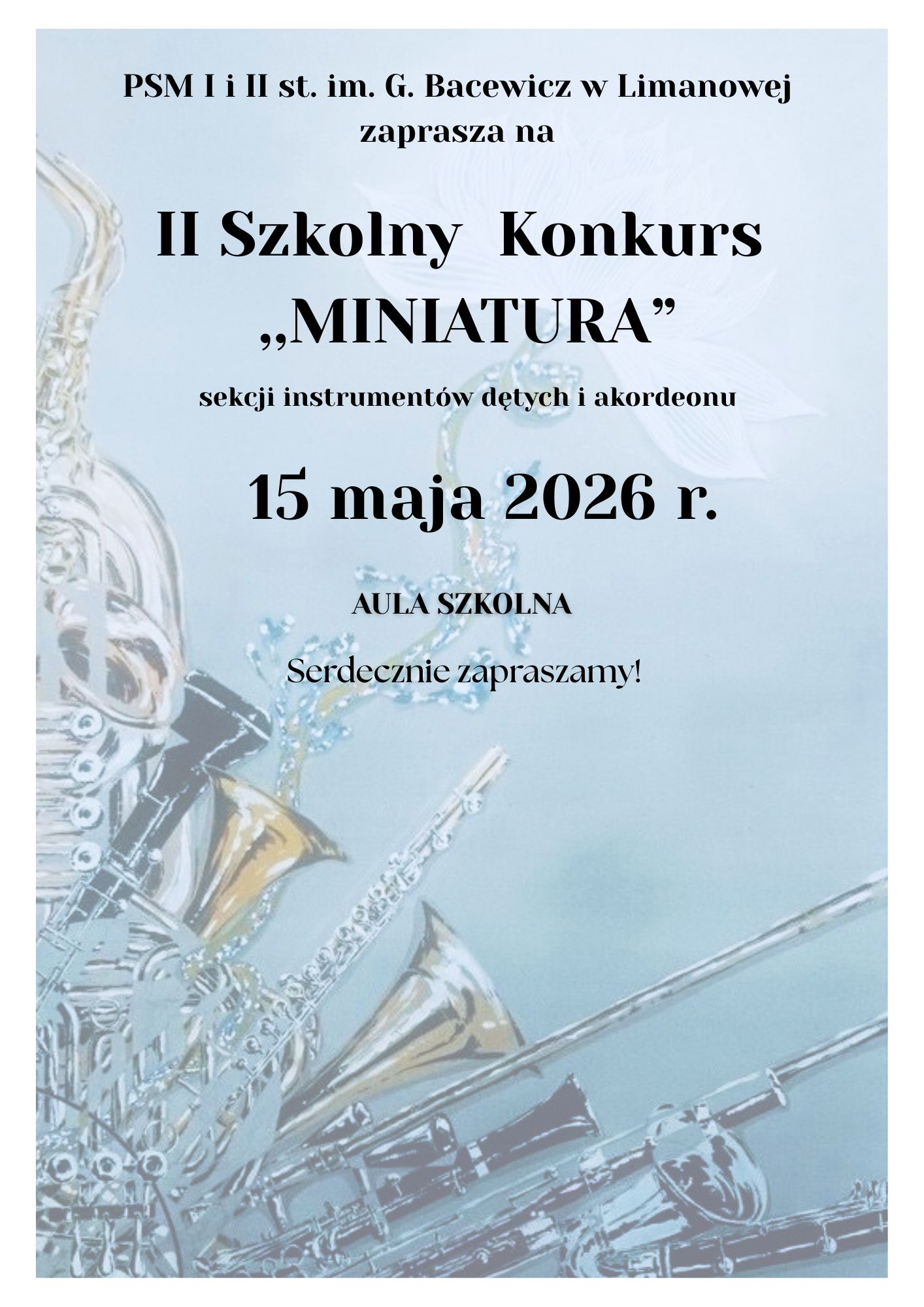 Plakat informacyjny w jasnoniebieskiej kolorystyce, przedstawiający na tzn. tle grafikę złożoną z różnych instrumentów dętych (m.in. puzon, trąbka, saksofon). Na plakacie znajduje się wyśrodkowany czarny tekst w języku polskim o treści: „PSM I i II st. im. G. Bacewicz w Limanowej zaprasza na II Szkolny Konkurs „MINIATURA” sekcji instrumentów dętych i akordeonu. 15 maja 2026 r. AULA SZKOLNA. Serdecznie zapraszamy!
