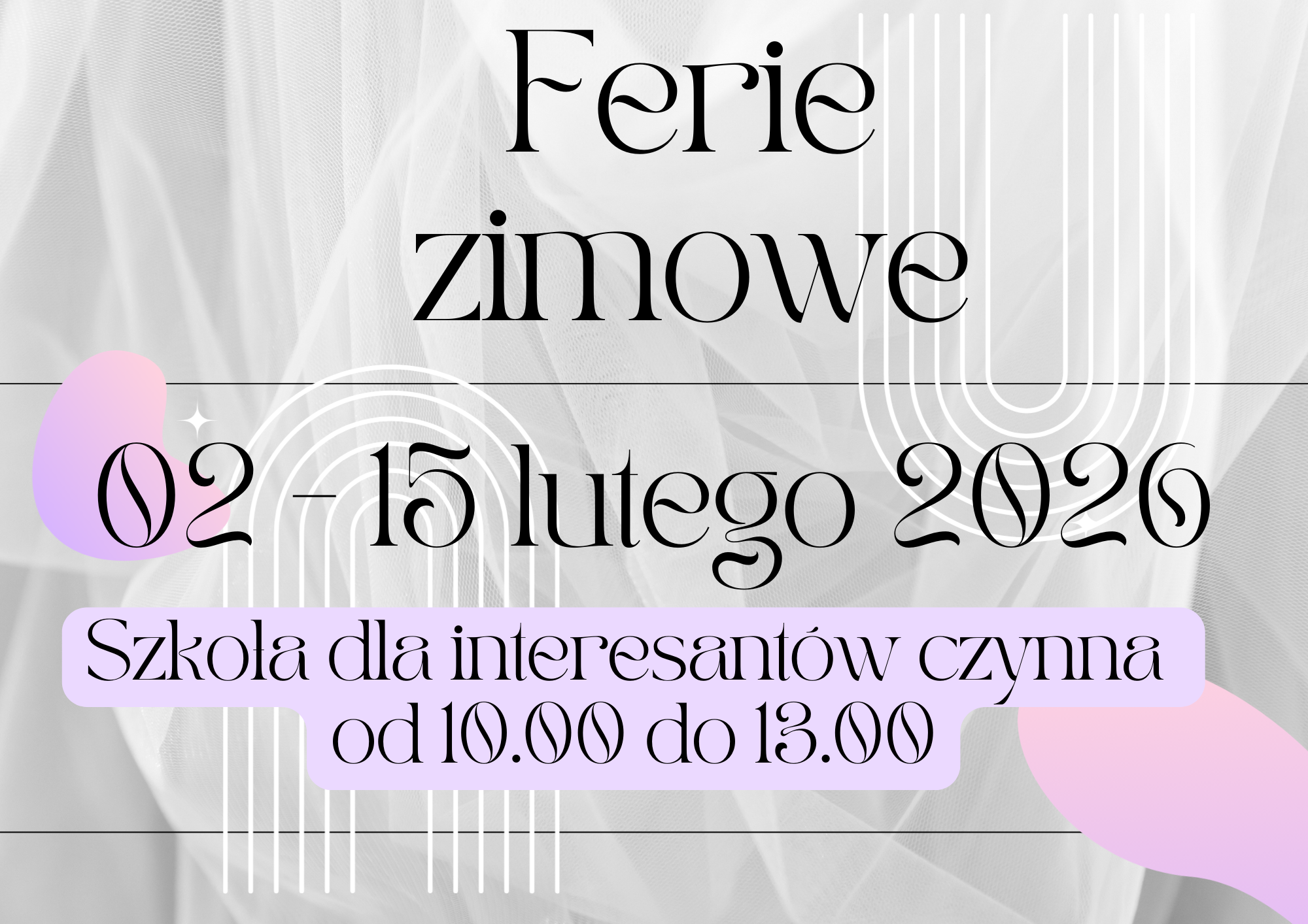 Szare tło z filetowymi, nieregularnymi kształtami. Czarne napisy Ferie zimowe 02-15 lutego 2026. Szkoła dla interesantów czynna od 10:00 do 13:00