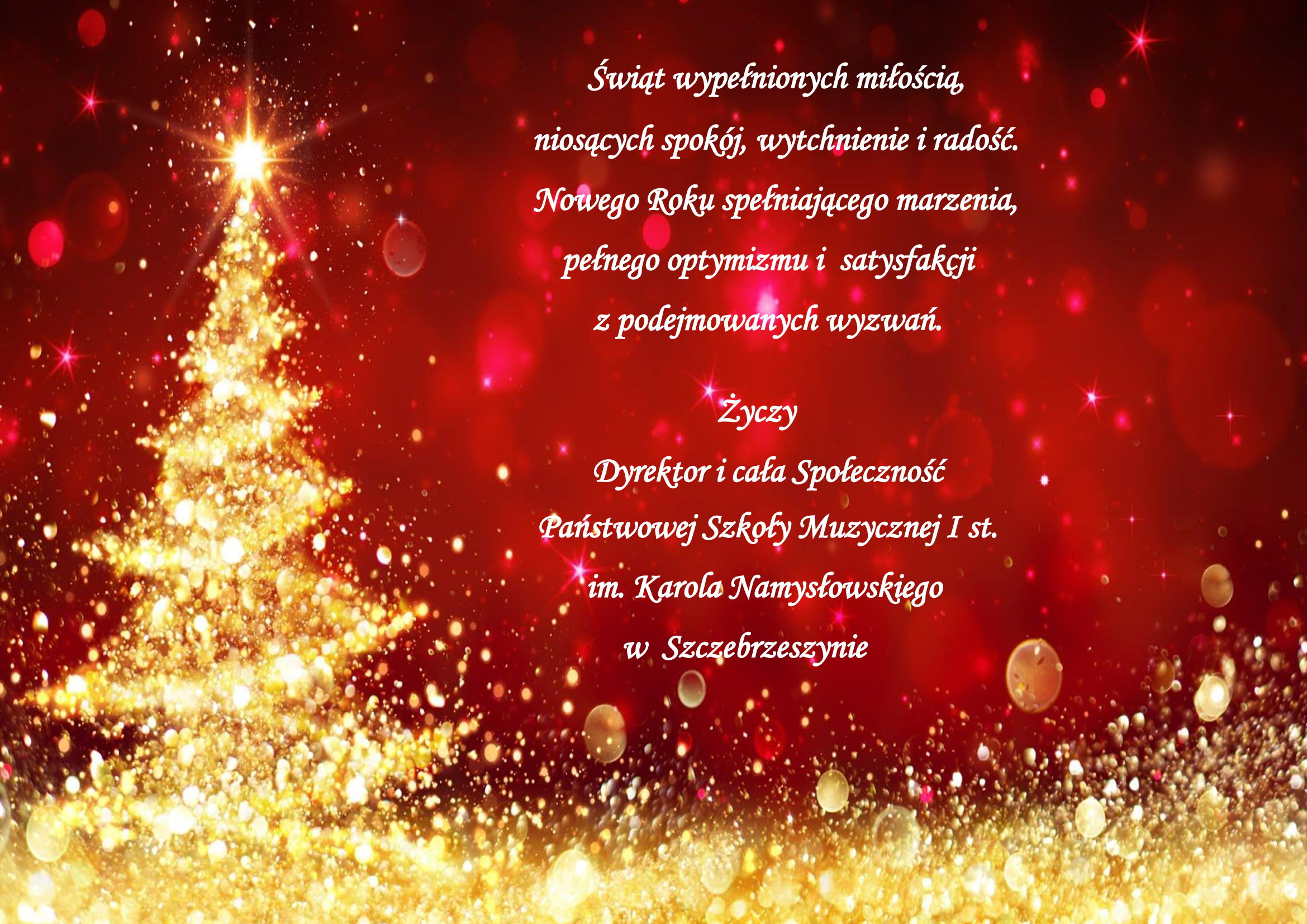 Plakat na czerwonym tle z lewej strony złota choinka. Dół plakaty również złoty. Na środku napis: Świąt wypełnionych miłością, niosących spokój, wytchnienie i radość. Nowego Roku spełniającego marzenia, pełnego optymizmu i satysfakcji z podejmowanych wyzwań. Życzy Dyrektor i cała Społeczność Państwowej Szkoły Muzycznej I st. im. Karola Namysłowskiego w Szczebrzeszynie