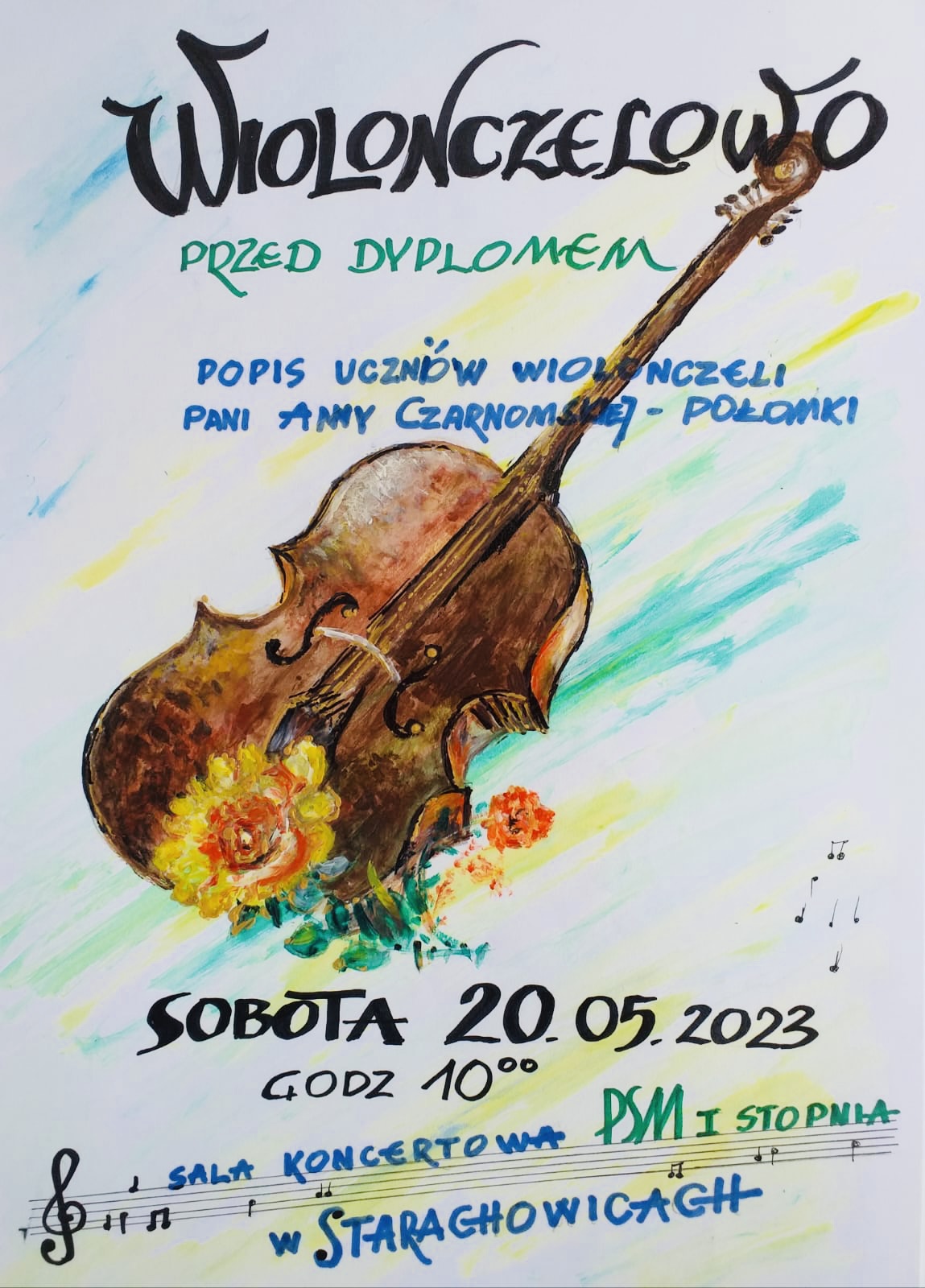 plakat- czarne napisy Wiolonczelowo, zielone napisy przed dyplomem, niebieskie napisy popis uczniów wiolonczeli pani Anny Czarnomskiej-Połomki, czarny napis Sobota 20.05.2023 godz. 10.00 , sala koncertowa PSM I stopnia w Starachowicach w środkowej szęśći plakatu piękna wioloonczela przybrana w kolorowe kwiaty.