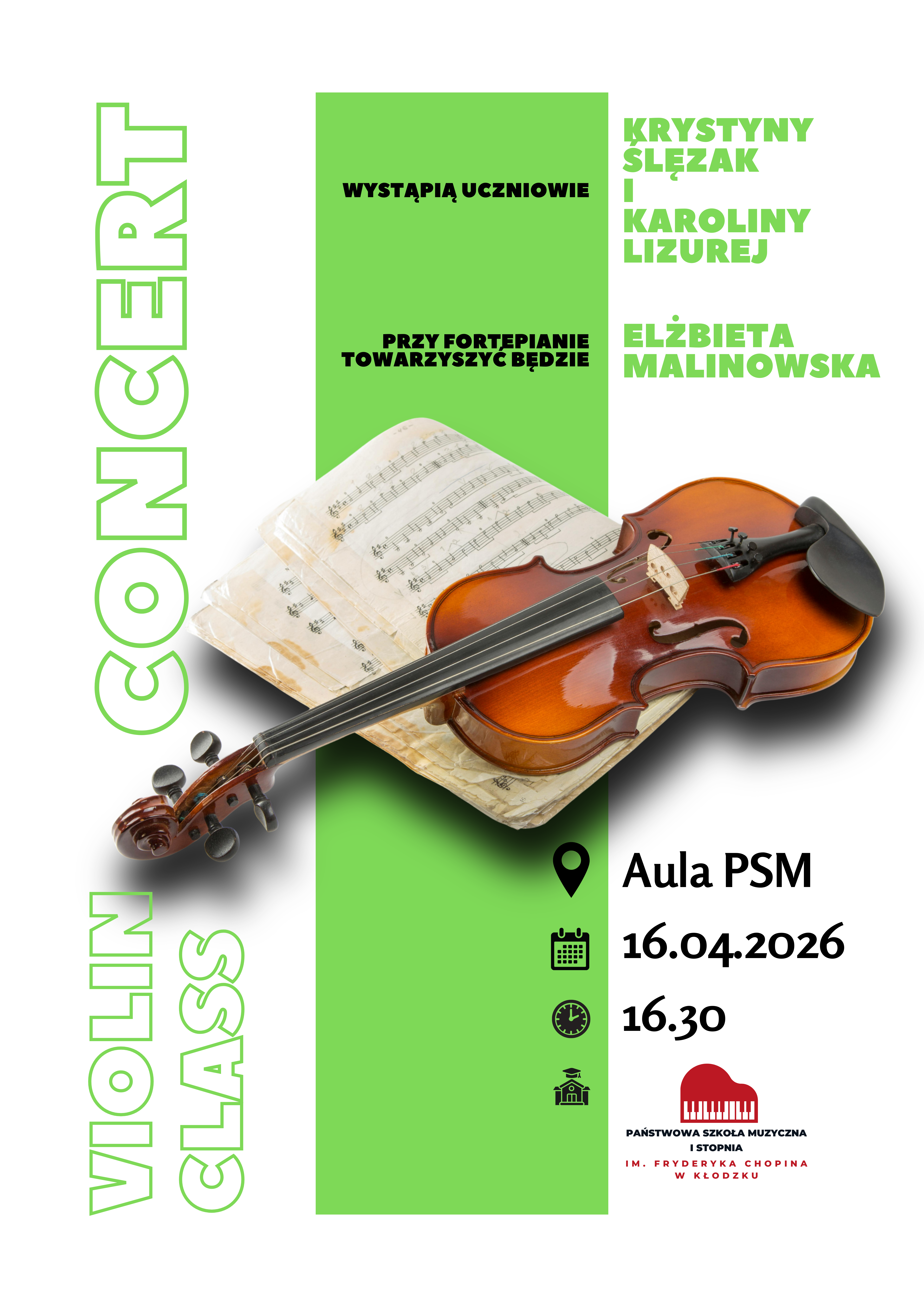 Plakat promujący koncert klasy skrzypiec utrzymany w zielono-białej kolorystyce, z dużą grafiką skrzypiec ułożonych na nutach. Na plakacie znajdują się informacje o występie uczniów, przygotowanych przez Krystynę Ślęzak i Karolinę Lizurej, a przy fortepianie towarzyszyć będzie Elżbieta Malinowska. Wydarzenie odbędzie się w Auli Państwowej Szkoły Muzycznej I stopnia im. Fryderyka Chopina w Kłodzku, 16 kwietnia 2026 roku o godzinie 16:30.