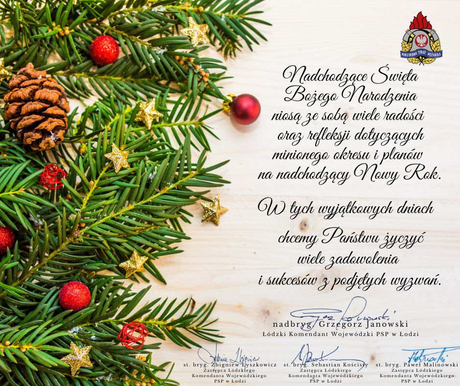 kartka z życzeniami, po lewej stronie gałązki choinkowe ozdobione malutkimi bombkami i gwiazdkami, po prawej logo PSP i życzenia Nadchodzące Święta Bożego Narodzenia niosą ze sobą wiele radości oraz refleksji dotyczących na nadchodzący Nowy Rok. W tych wyjątkowych dniach chcemy Państwu życzyć wiele zadowolenia i sukcesów z podjętych wyzwań, poniżej podpisy czterech komendantów