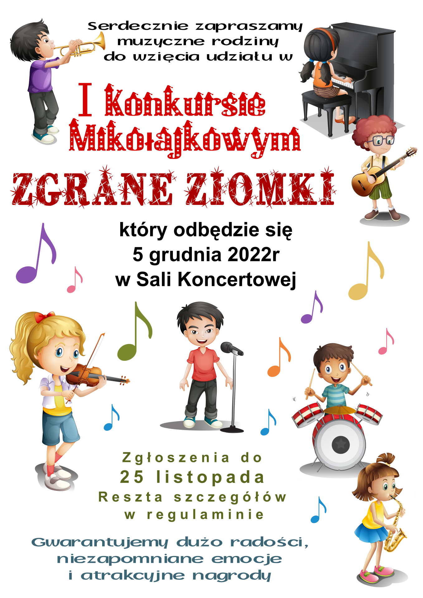 Plakat na białym tle, przedstawiający dzieci grające na różnych instrumentach- trąbce, pianinie, gitarze, skrzypcach, perkusji i saksofonie oraz dziecko z mikrofonem. Treść zamieszczona na plakacie "Serdecznie zapraszamy muzyczne rodziny do wzięcia udziału w I Konkursie Mikołajkowym Zgrane Ziomki, który odbędzie się 5 grudnia 2022 w sali koncertowej. zgłoszenia do 25 listopada. Reszta szczegółów w regulaminie. Gwarantujemy dużo radości, niezapomniane emocje i atrakcyjne nagrody"