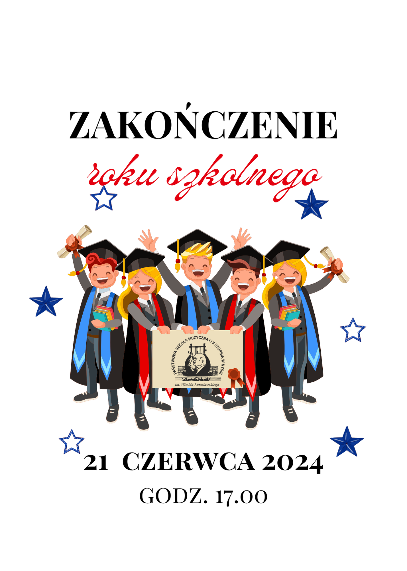 Plakat białe tło od góry napisy w kolorze czarnym zakończenie w czerwonym roku szkolnego pośrodku grafika przedstawiająca absolwentów w charakterystycznych czarnych prostokątnych czapkach niebieskich szalach i długich płaszczach trzymają w dłoniach plakat z logo szkoły muzycznej w Nysie w kolorze czarnym według ustalonego znaku poniżej 21 czerwca 2024 godzina 17:00 wokół kolorowe biało-niebieskie gwiazdy