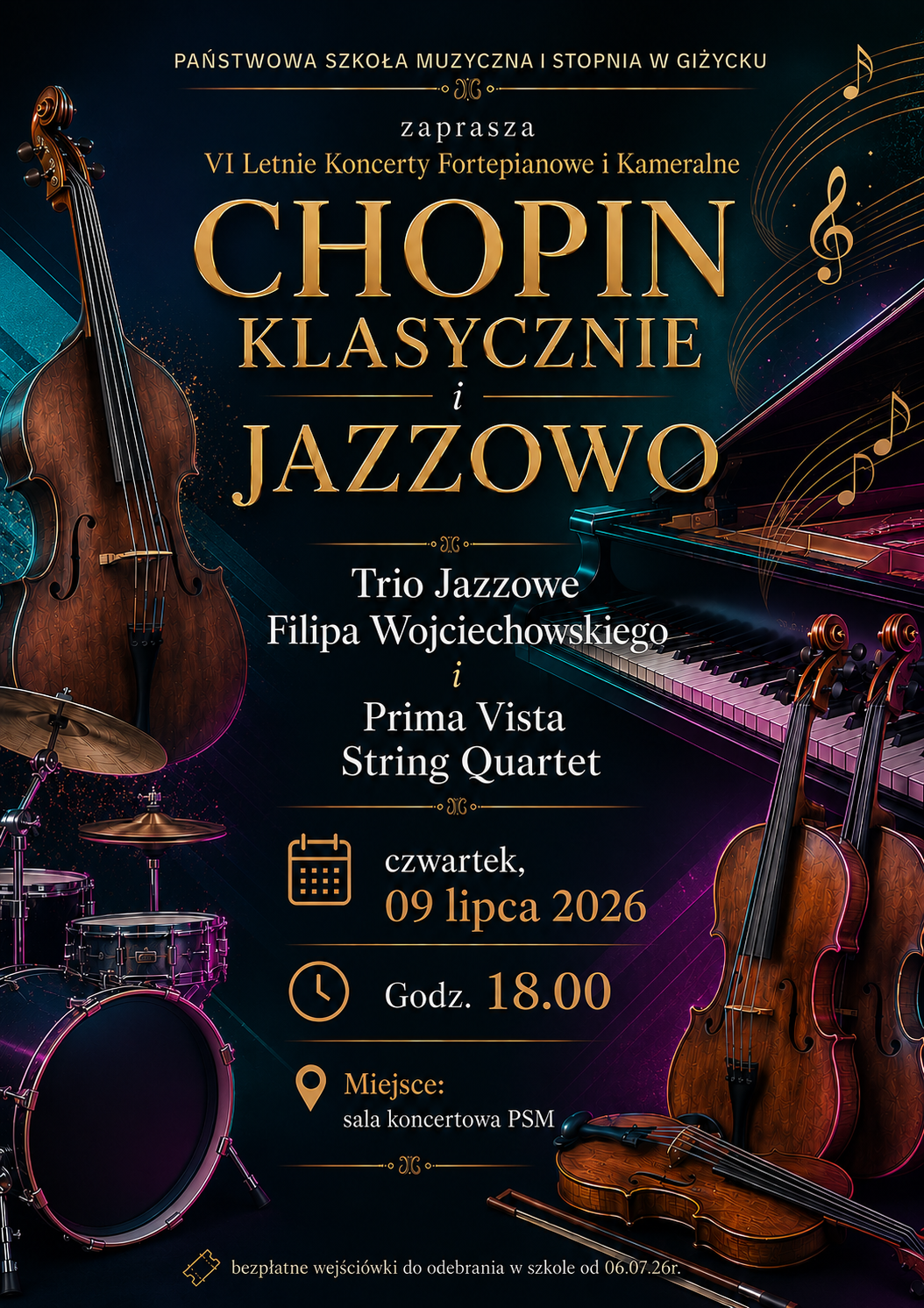 Plakat w pionie, w ciemnej kolorystyce informujący o koncercie pn. Chopin klasycznie i jazzowo. Koncert w ramach VI Letnich Koncertów Fortepianowych i Kameralnych na sali koncertowej PSM. Wydarzenie 09.07.2026 o godzinie 18.00. Koncert w wykonaniu Trio Jazzowego Filipa Wojciechowskiego oraz Prima Vista String Quarter. Wszystkie informacje dot. wydarzenia umieszczone pośrodku plakatu. Z lewej strony grafika wiolonczeli i perkusji, natomiast z prawej strony fortepianu oraz skrzypiec i altówki. Przy instrumentach delikatne poświaty kolorów.