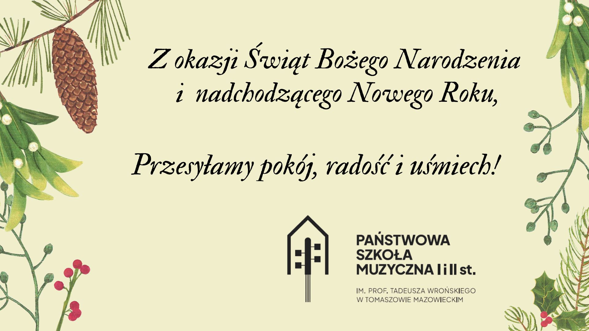 Na piaskowym tle po lewej i prawej stronie zdjęcia widnieją fragmenty roślin zimowych - szyszki, liście, jemioła, gałązki choinki. W centralnej części umieszczono napis: Z okazji Świąt Bożego Narodzenia i nadchodzącego Nowego Roku przesyłamy pokój, radość i uśmiech". Na dole strony umieszczono logo szkoły.