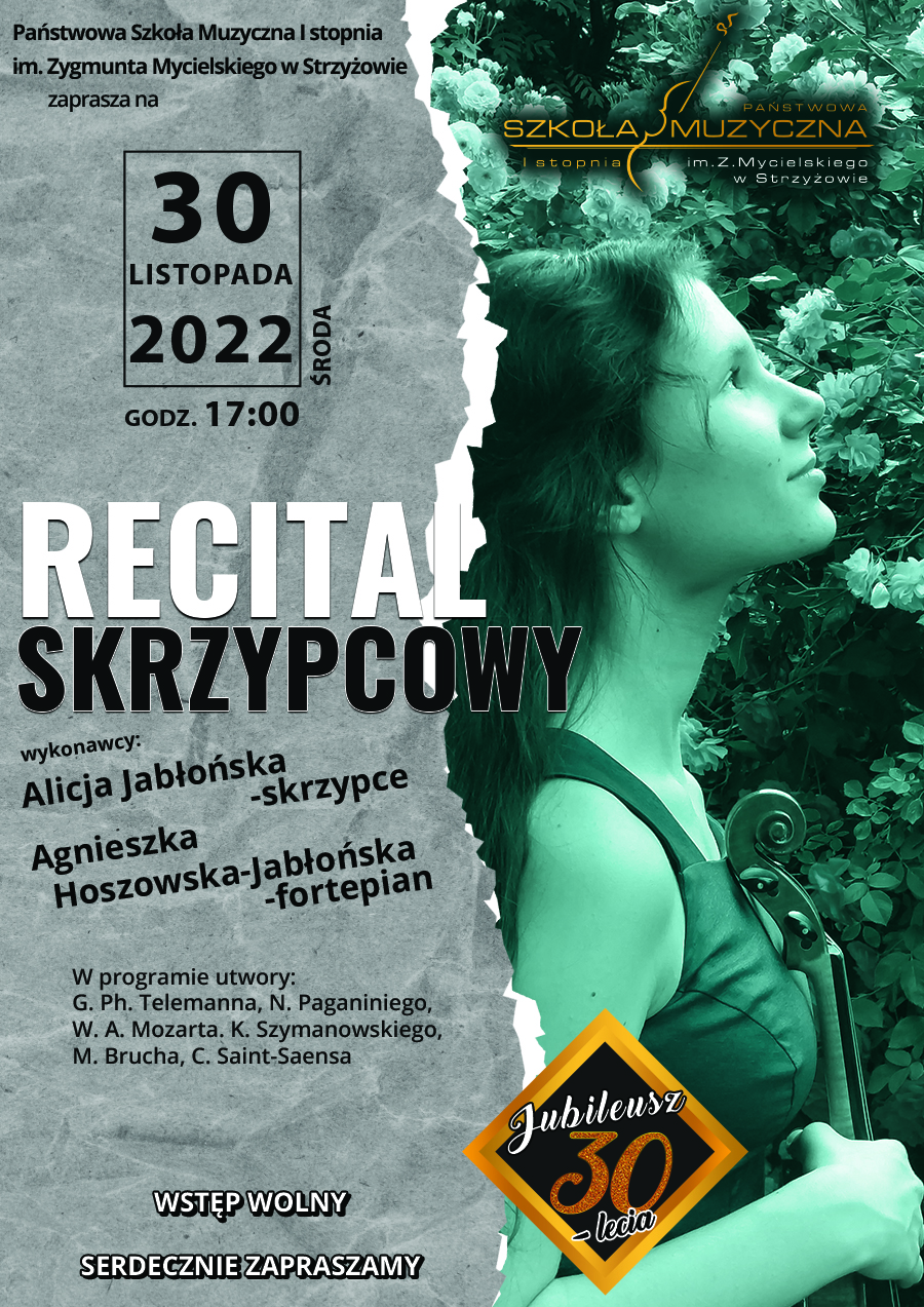 Plakat podzielony jest pionowo na dwie części. Po lewej stronie znajdują się informacje dotyczące koncertu: u góry organizatorzy, data w ramce i godzina. Po środku duży napis RECITAL (biały) SKRZYPCOWY (czarny). Poniżej wymieni wykonawcy oraz program. Na samym dole prawej strony plakatu białe napisy "wstęp wolny" i "serdecznie zapraszamy". Prawa strona plakatu zawiera zdjęcie skrzypaczki z prawego profilu z nałożonym efektem filtru niebiesko-zielonego. U góry logo PSM w Strzyżowie oraz logo 30-lecia szkoły.