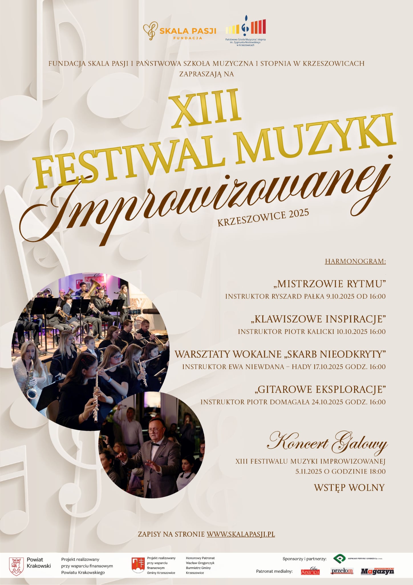 Plakat w jasnej, kremowej kolorystyce z motywem nutowym w tle. U góry znajdują się logotypy Fundacji Skala Pasji i Państwowej Szkoły Muzycznej I st. w Krzeszowicach. Centralny napis: „XIII Festiwal Muzyki Improwizowanej Krzeszowice 2025”. Po lewej stronie umieszczono zdjęcia uczestników koncertów i warsztatów. Po prawej szczegółowy harmonogram wydarzeń. Treść plakatu: Fundacja Skala Pasji i Państwowa Szkoła Muzyczna I stopnia w Krzeszowicach zapraszają na XIII Festiwal Muzyki Improwizowanej Krzeszowice 2025 Harmonogram: „Mistrzowie rytmu” Instruktor Ryszard Pałka 9.10.2025 od 16:00 „Klawiszowe inspiracje” Instruktor Piotr Kalicki 10.10.2025 16:00 Warsztaty wokalne „Skarb nieodkryty” Instruktor Ewa Niewdana–Hady 17.10.2025 godz. 16:00 „Gitarowe eksploracje” Instruktor Piotr Domagała 24.10.2025 godz. 16:00 Koncert Galowy XIII Festiwalu Muzyki Improwizowanej 5.11.2025 o godzinie 18:00 Wstęp wolny Zapisy na stronie www.skalapasji.pl