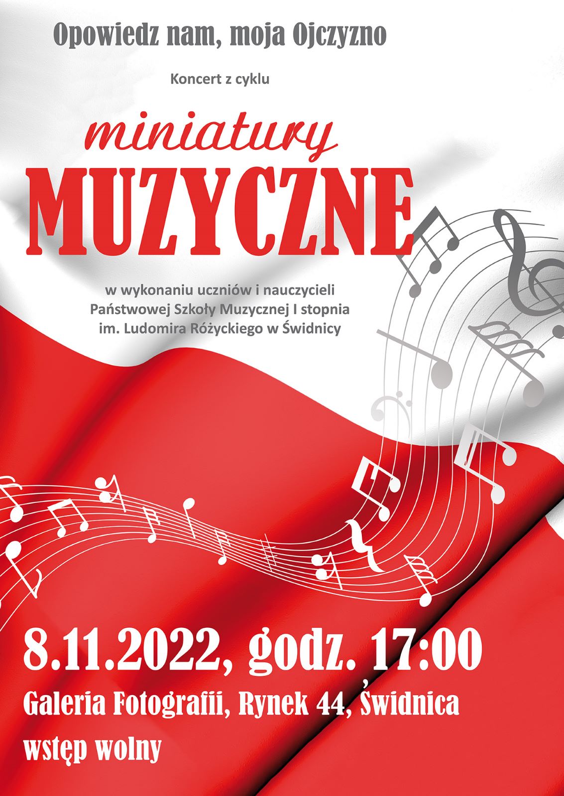 zdjęcie przedstawia biało czerwone tło na którym są napisy:" Opowiedz nam, moja Ojczyzno - koncert z cyklu miniatury muzyczne" w wykonaniu uczniów i nauczycieli Państwowej Szkoły Muzycznej I stopnia im. Ludomira Różyckiego w Świdnicy. 8.11.2022, godz. 17:00 Galeria fotografii, Rynek 44, Świdnica, wstęp wolny.