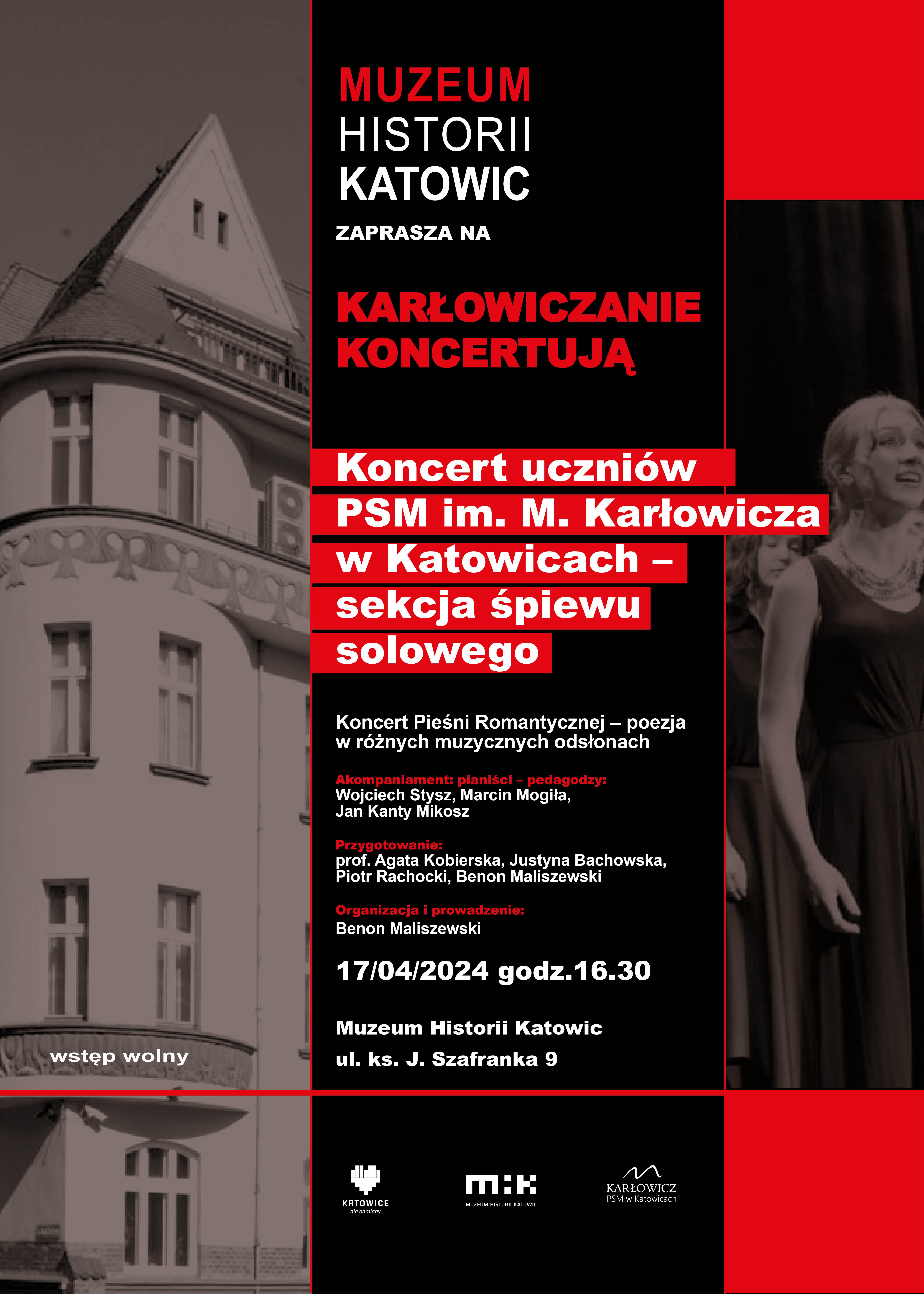 Ilustracja graficzna na tle budynku Muzeum treść: MUZEUM HISTORII KATOWIC ZAPRASZA NA KARŁOWICZANIE KONCERTUJĄ Koncert uczniów PSM im. M. Karłowicza w Katowicach sekcja śpiewu solowego Koncert Pieśni Romantycznej - poezja w różnych muzycznych odsłonach pianiści podagodzy: Wojciech Stysz, Marcin Mogiła, Jan Kanty Mikosz Przy prof. Agata Kobierska, Justyna Bachowska, Piotr Rachocki, Benon Maliszewski Organizacja i prowadzenie: Benon Maliszewski 17/04/2024 godz.16.30 Muzeum Historii Katowic ul. ks. J. Szafranka 9 wstęp wolny