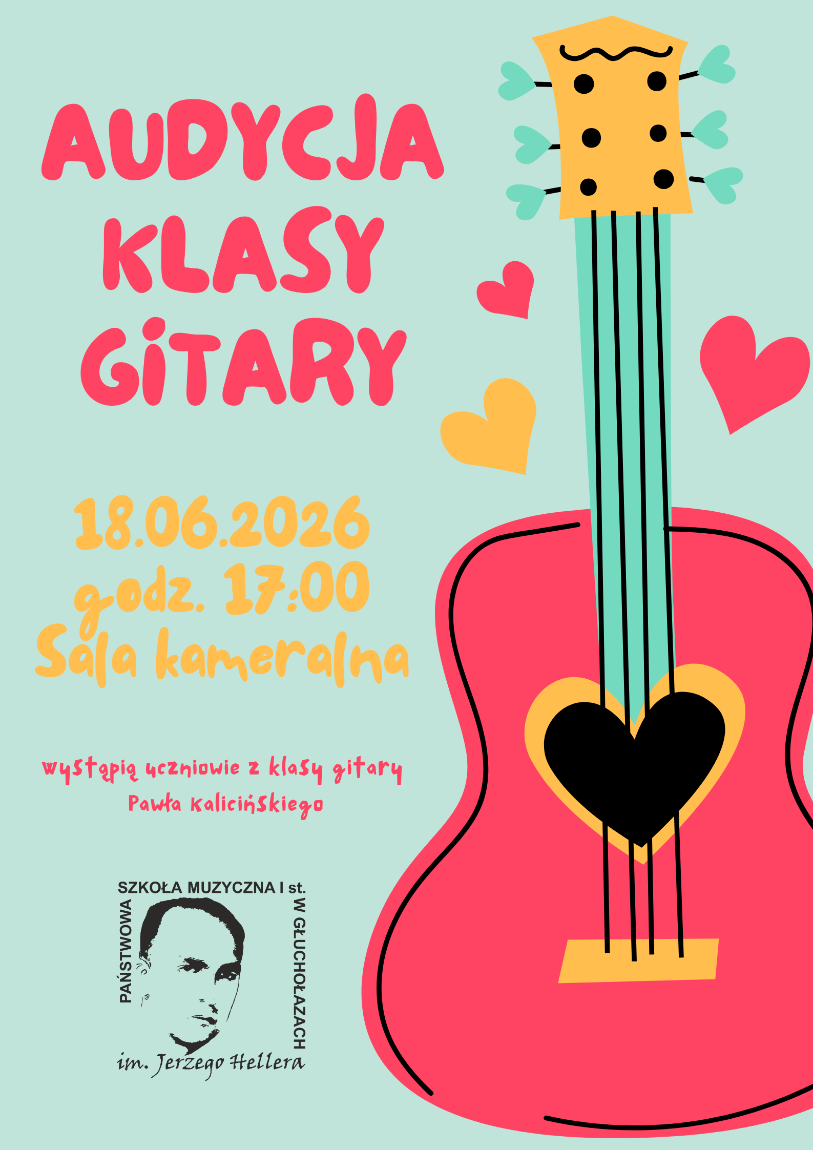 Plakat jasnoniebieskie tło z prawej strony grafika przedstawiająca w pastelowych kolorach różową gitarę pionowo stojącą z wyciętym otworem rezonansowym w kształcie czarnego serca w lewym dolnym rogu logo szkoły według ustalonego znaku napisał kolorowy począwszy od różowego przez pomarańczowy audycja klasy gitary 18 czerwca 2026 godzina 17:00 sala kameralna wystąpi Uczniowie klasy gitary Pawła Kalicińskiego