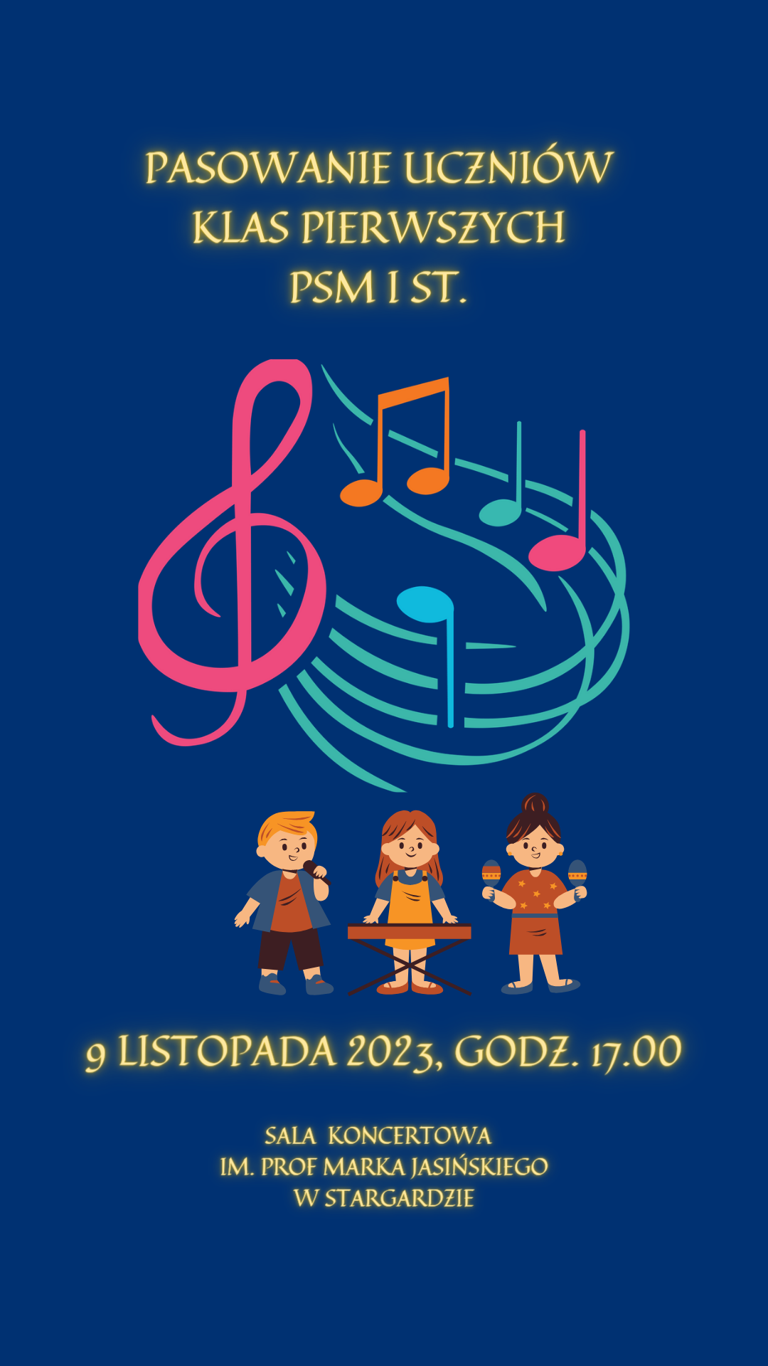 Plakat informacyjny o uroczystości pasowania uczniów klas pierwszych PSM I stopnia w Stargardzie w dniu 9 listopada 2023 o godzinie 17.00. Na plakacie, który ma granatowe tło znajduje się klucz wiolinowy i nuty oraz kolorowy obrazek trojga dzieci trzymających instrumenty perkusyjne.