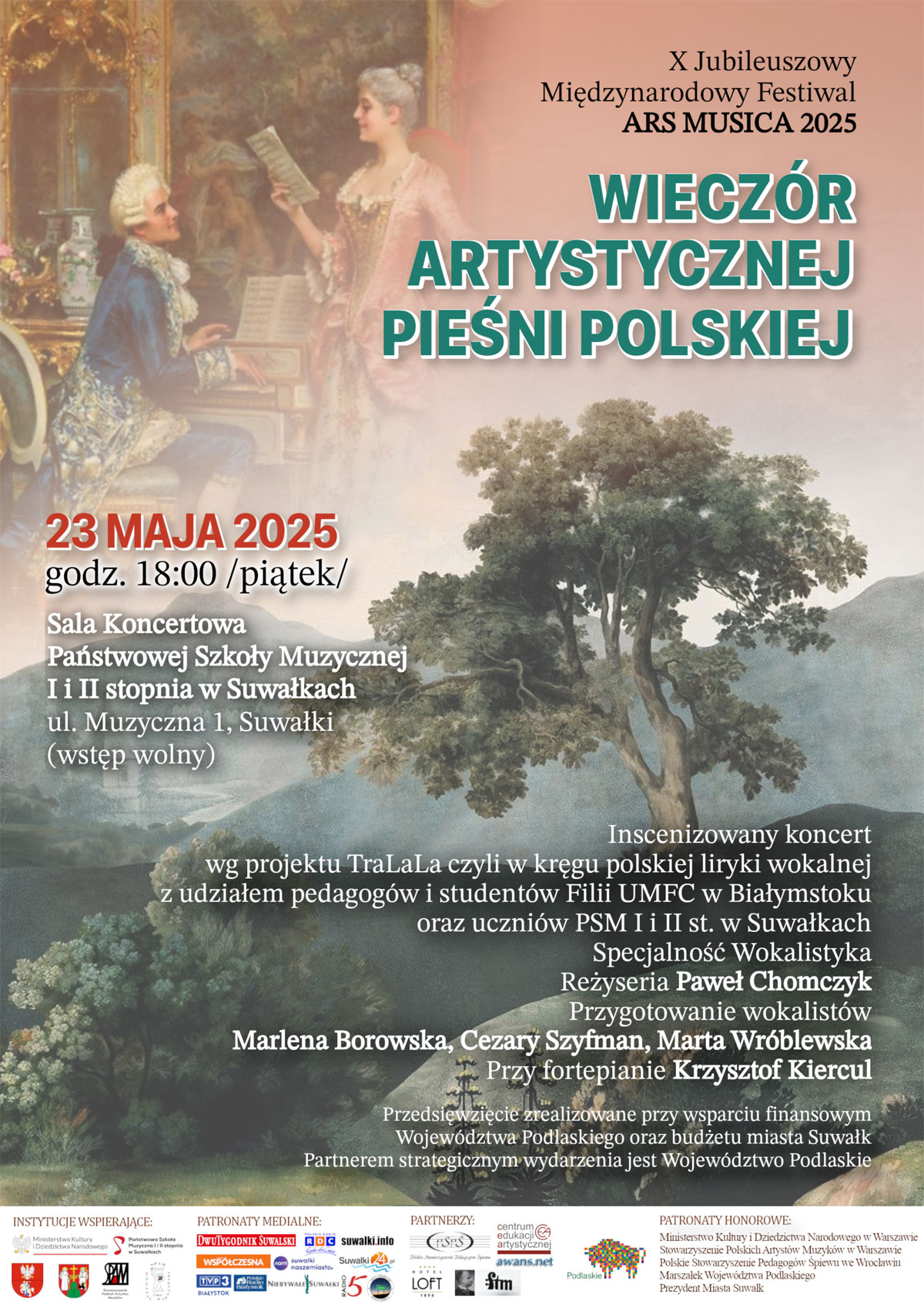 Plakat promujący wydarzenie „Wieczór Artystycznej Pieśni Polskiej” w ramach X Jubileuszowego Międzynarodowego Festiwalu Ars Musica 2025. Wydarzenie odbędzie się 23 maja 2025 roku (piątek) o godzinie 18:00 w sali koncertowej Państwowej Szkoły Muzycznej I i II stopnia w Suwałkach, przy ul. Muzycznej 1. Wstęp wolny. Koncert inscenizowany w ramach projektu TraLaLa, z udziałem pedagogów i studentów Filii UMFC w Białymstoku oraz uczniów PSM w Suwałkach. Reżyseria: Paweł Chomczyk. Przygotowanie wokalistów: Marlena Borowska, Cezary Szyfman, Marta Wróblewska. Przy fortepianie: Krzysztof Kiercul. Plakat zawiera tło z obrazem przedstawiającym elegancką parę przy fortepianie oraz pejzaż z drzewami i górami. Na dole logotypy instytucji wspierających, partnerów i patronów medialnych.