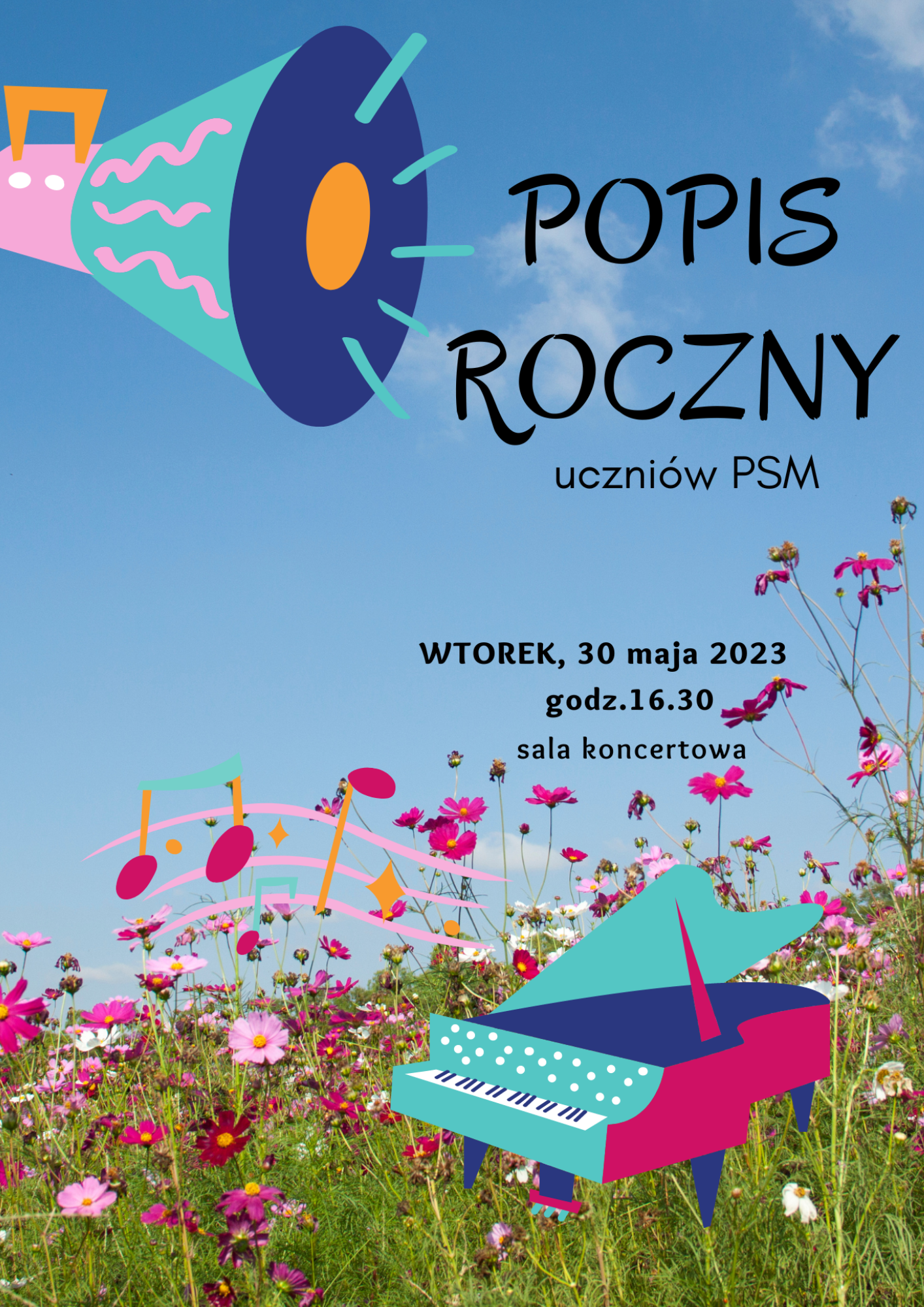 plakat- napisy Popis roczny uczniów PSM wtorek 30 maja 2023 godz. 16.30 sala koncertowa. Tło niebieskie w dolnej części kolorowa łąka na której stoi kolorowy fortepian, w prawym górnym rogu plakatu duży kolorowy megafon.