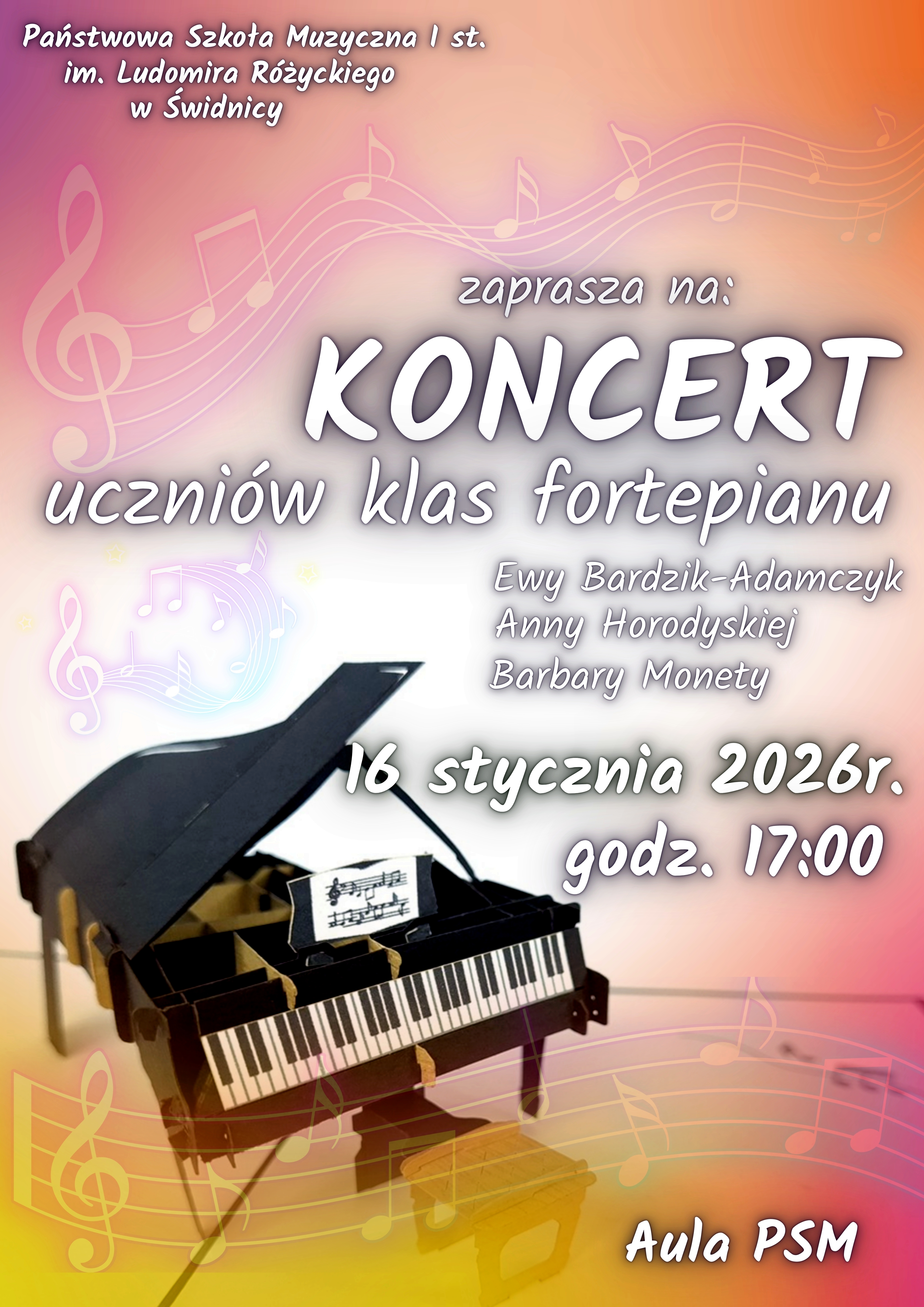 Na cieniowanym tlr biało różowo żółtym z zarysem notacji muzycznej widać fortepian w lewym dolnym rogu , na tym tle białe napisy cieniowane na czarno informujące i koncercie uczniów klas fortepianu , poniżej nazwiska nauczycieli prowadzących i data, miejsce koncertu.