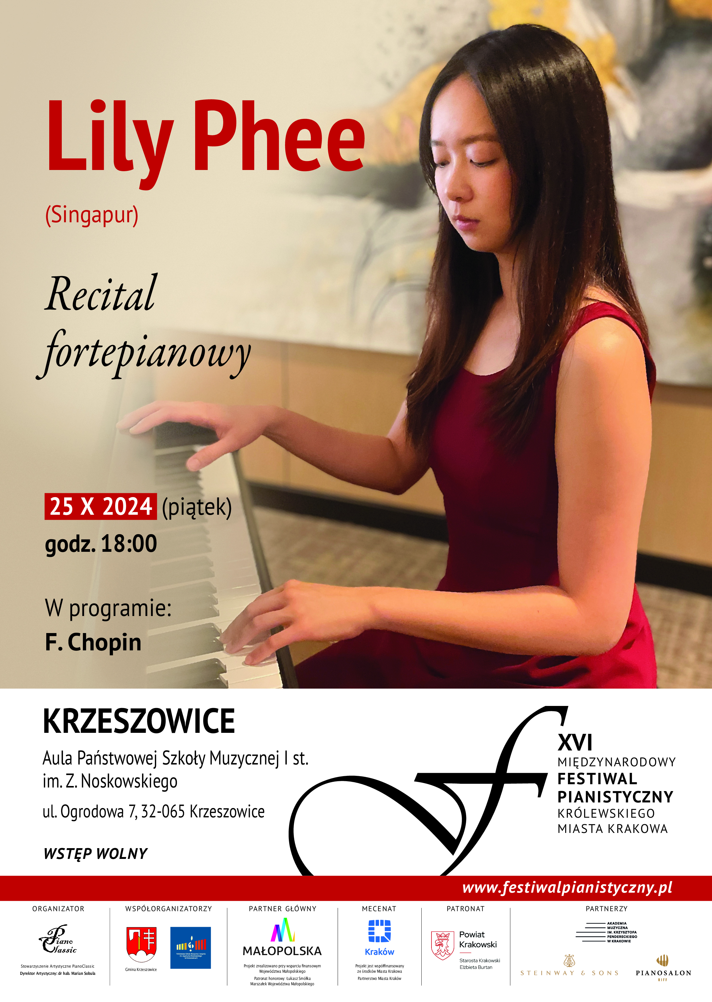 Plakat. Zdjęcie pianistki przy klawiaturze. Ogóry napis: Lily Phee (Singapur) Recital fortepianowy 25 X 2024 (piątek) godz. 18:00 W programie: F. Chopin. KRZESZOWICE Aula Państwowej Szkoły Muzycznej I st. im. Z. Noskowskiego ul. Ogrodowa 7, 32-065 Krzeszowice. Wstęp wolny. XVI MIĘDZYNARODOWY FESTIWAL PIANISTYCZNY KRÓLEWSKIEGO MIASTA KRAKOWA. ORGANIZATOR: Piano classic. Stowarzyszenie Artystyczne PianoClassic. Dyrektor Artystyczny: dr hab. Marian Sobula. WSPÓŁORGANIZATORZY: Gmina Krzeszowice i Państwowa Szkoła Muzyczna I st. w Krzeszowicach. MECENAT: Projekt zrealizowano przy wsparciu finansowym Województwa Małopolskiego i ze środków Miasta Krakowa Partnerstwo Miasta Kraków.PARTNERZY: Akademia Muzyczna im. Krzysztofa Pendereckiego w Krakowie, Seinwey & Sons, Pianosalon Riff. Patronat: Powiat Krakowski. 