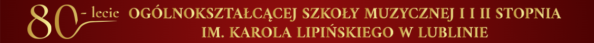 Na bordowo czerwonym tle widnieje tekst napisany złotym kolorem: 80 lecie Ogólnokształcącej Szkoły Muzycznej I i II stopnia im. Karola Lipińskiego w Lublinie